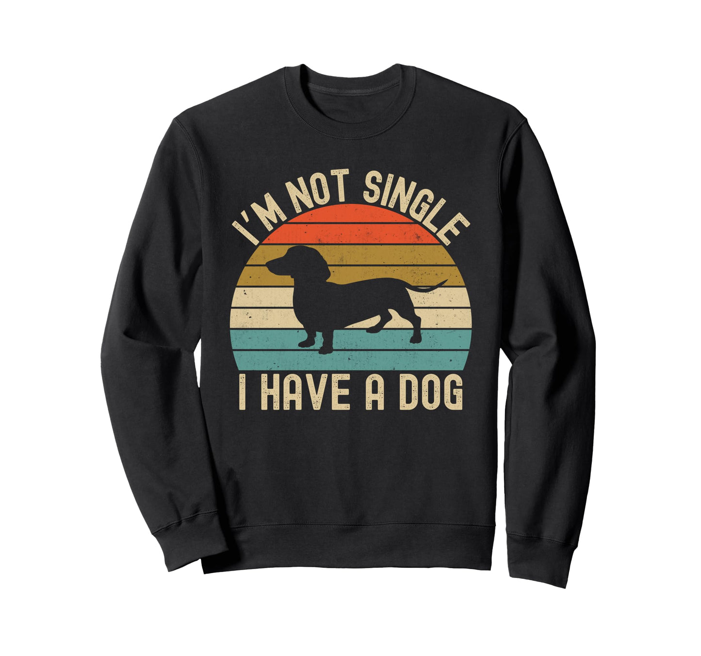 Im Not Single I Have Dog Dachshund Sweatshirt - Aesthetic Graphic Unisex - T-Shirt, Sweatshirt, Hoodie