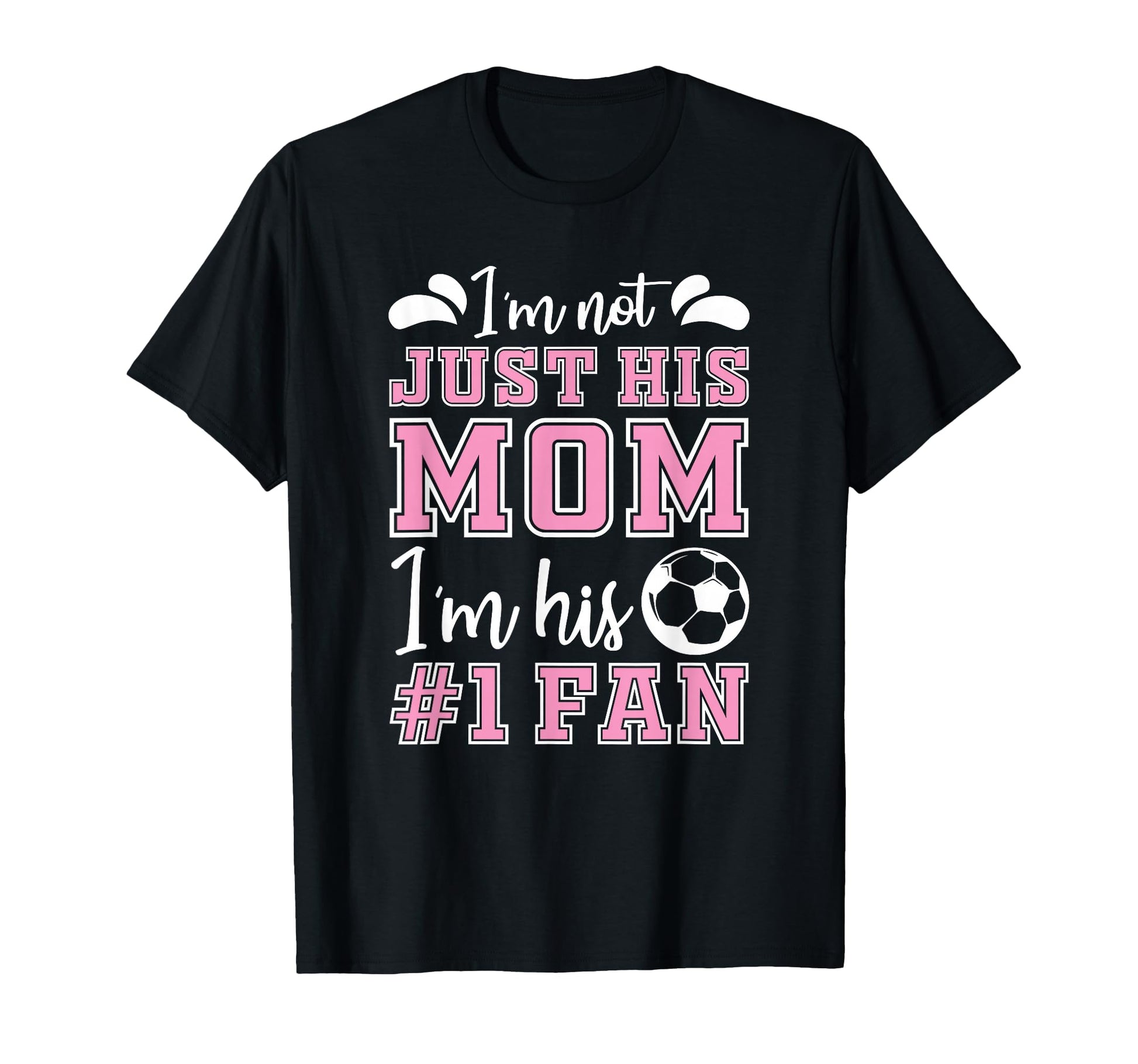 Im Not Just His Mom 1 Fan Team T-Shirt - Aesthetic Graphic Men Women - T-Shirt, Sweatshirt, Hoodie