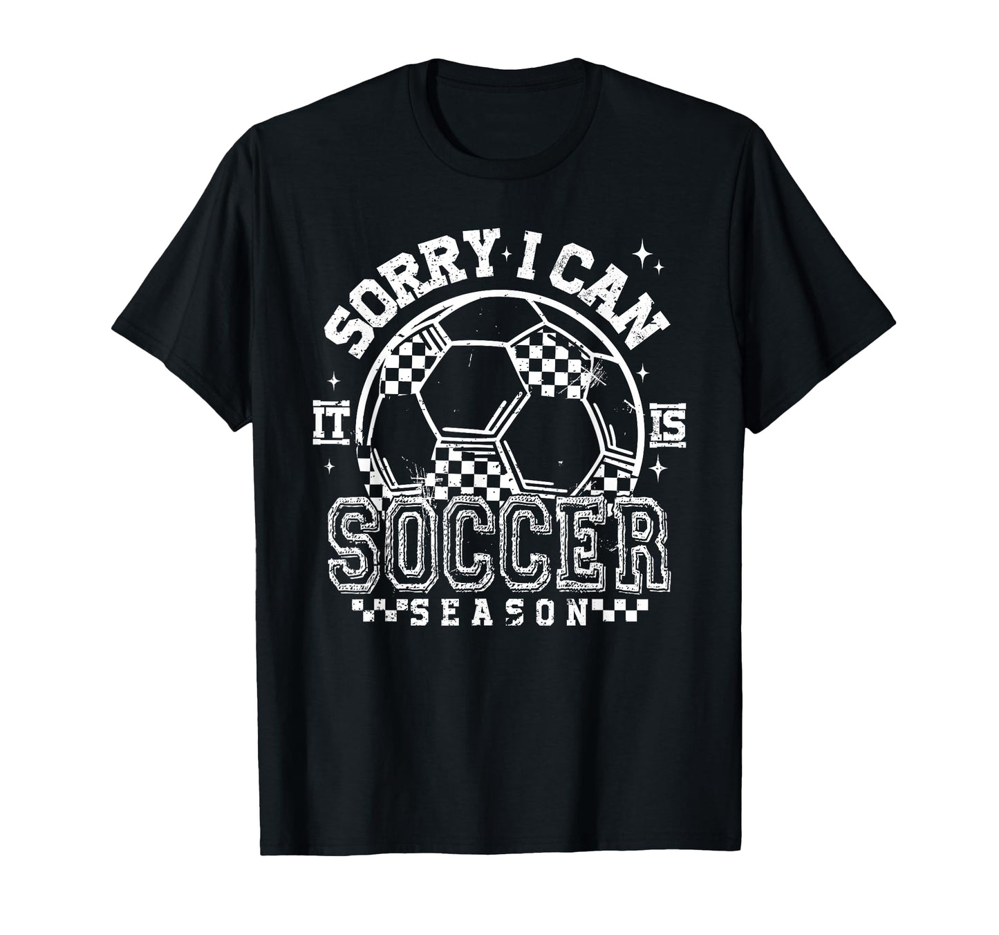 Sorry I Cant Its Soccer Season T-Shirt - Novelty Apparel for Adults - T-Shirt, Sweatshirt, Hoodie