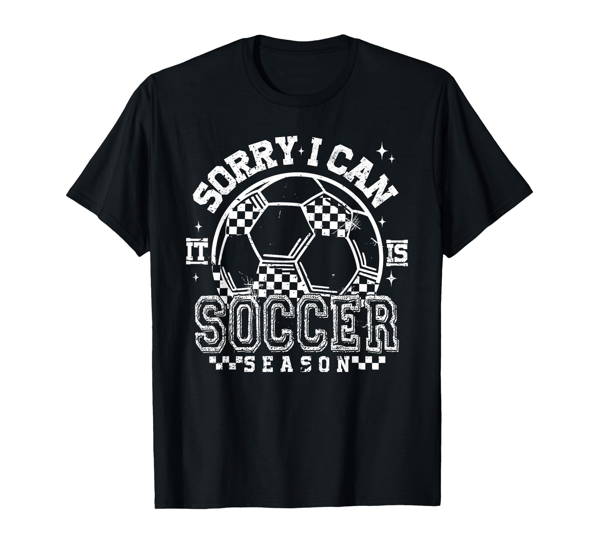 Sorry I Cant Its Soccer Season T-Shirt - Novelty Apparel for Adults - T-Shirt, Sweatshirt, Hoodie