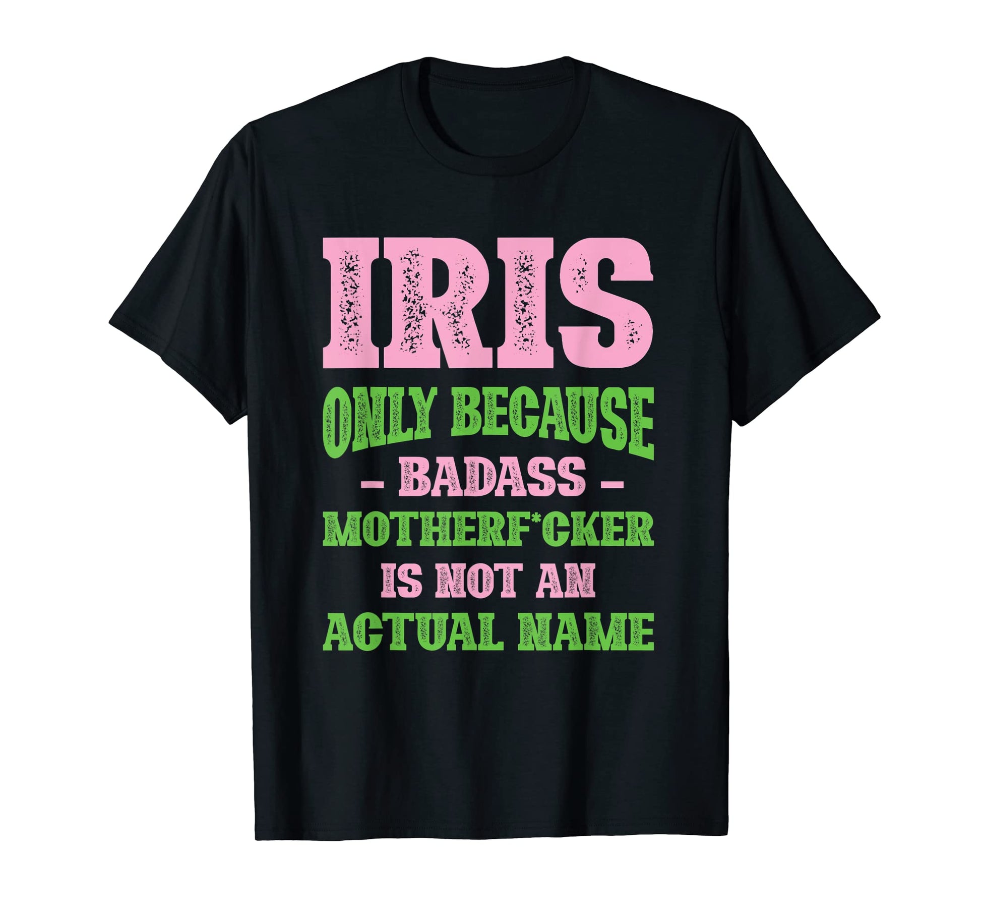 Badass Iris Name Unique Nickname T-Shirt - Minimalist Print Men Women - T-Shirt, Sweatshirt, Hoodie