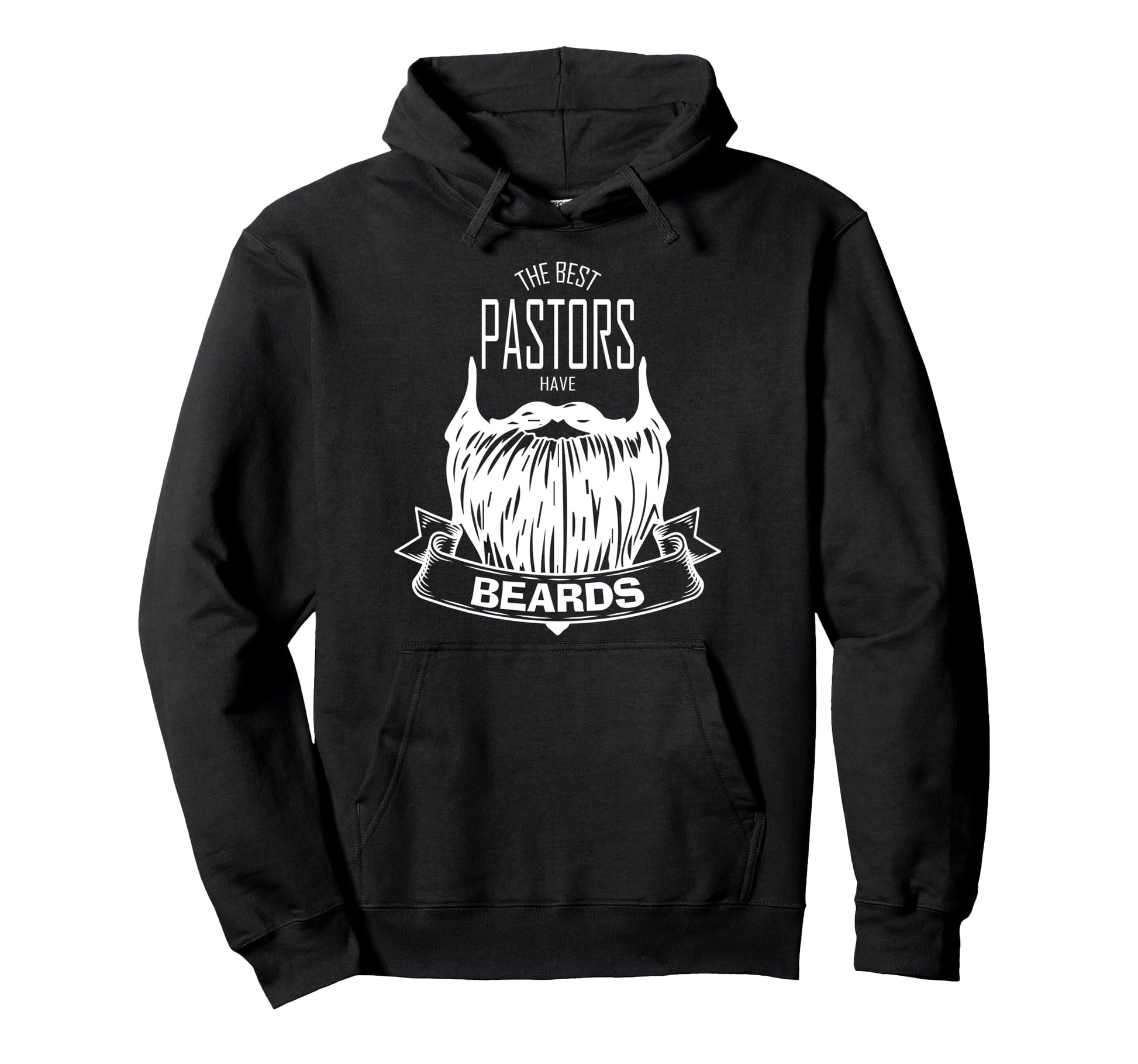 Best Pastors Have Beards Funny Hoodie - Casual Everyday Wear Unisex - T-Shirt, Sweatshirt, Hoodie
