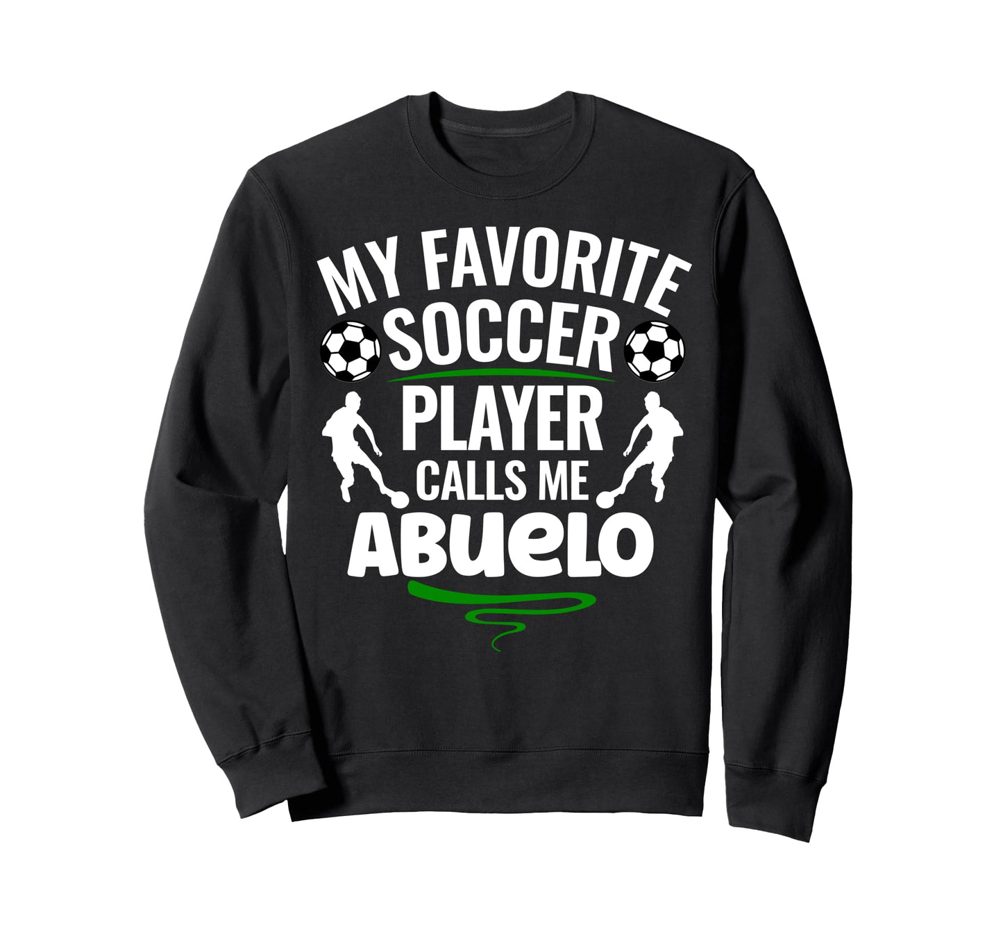 My Favorite Soccer Player Calls Me Abuelo Sweatshirt - Graphic Print Unisex - T-Shirt, Sweatshirt, Hoodie