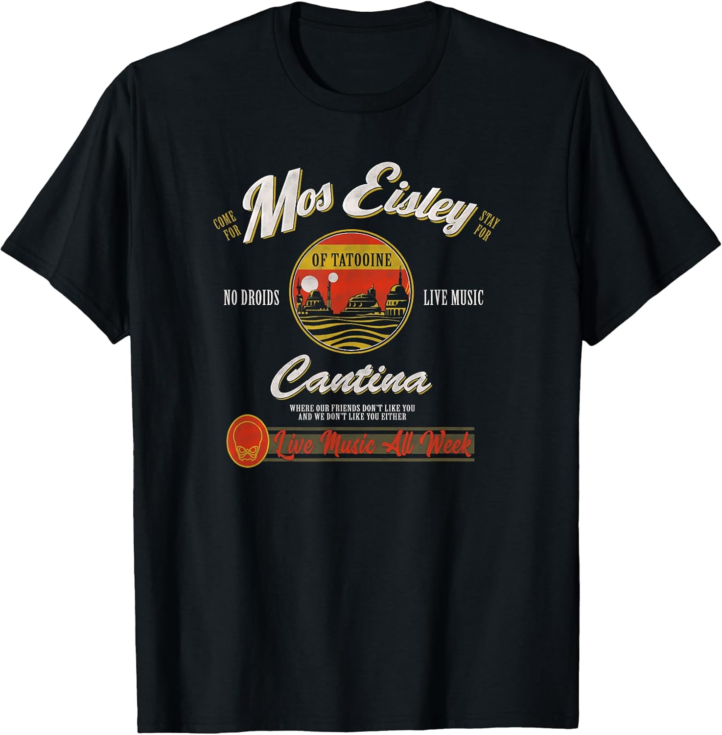 Classic Mos Eisley Cantina Live Music All Week Ad T-Shirt Unisex T-shirt, Sweatshirt, Hoodie, Long Sleeve Tee - T-Shirt, Sweatshirt, Hoodie
