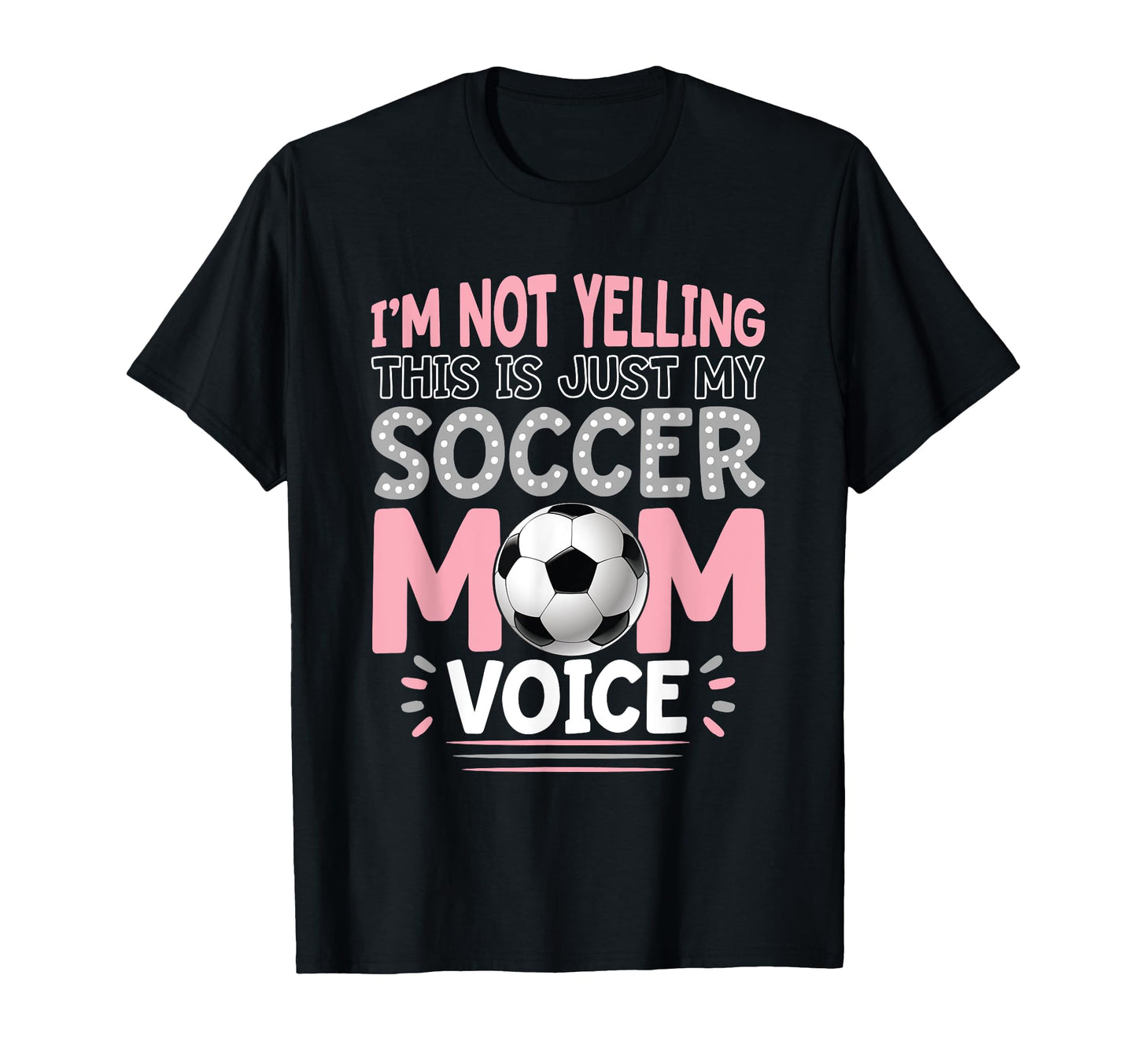 Im Not Yelling This Is Just My Soccer Mom T-Shirt - Graphic Print Unisex - T-Shirt, Sweatshirt, Hoodie