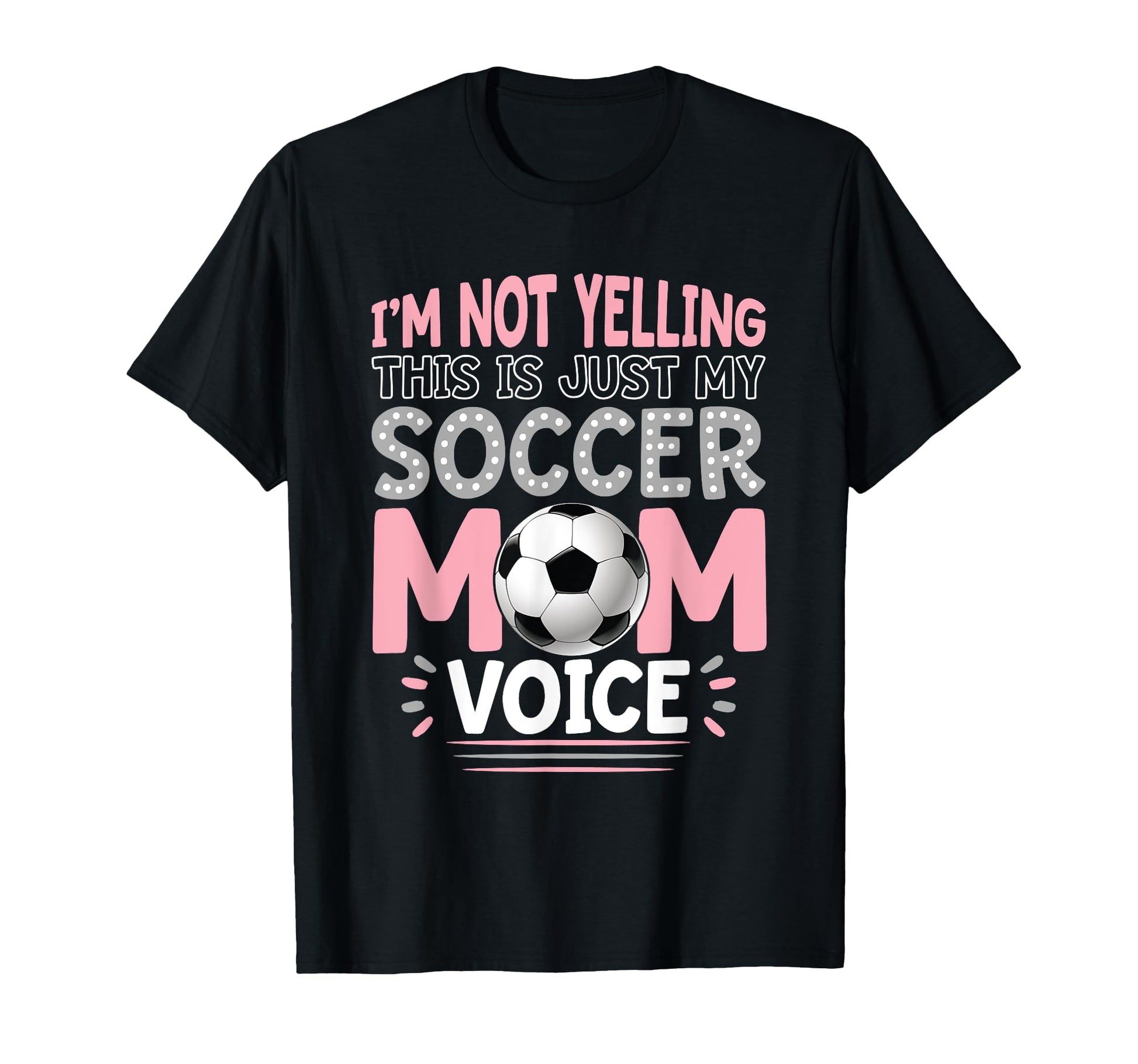 Im Not Yelling This Is Just My Soccer Mom T-Shirt - Graphic Print Unisex - T-Shirt, Sweatshirt, Hoodie