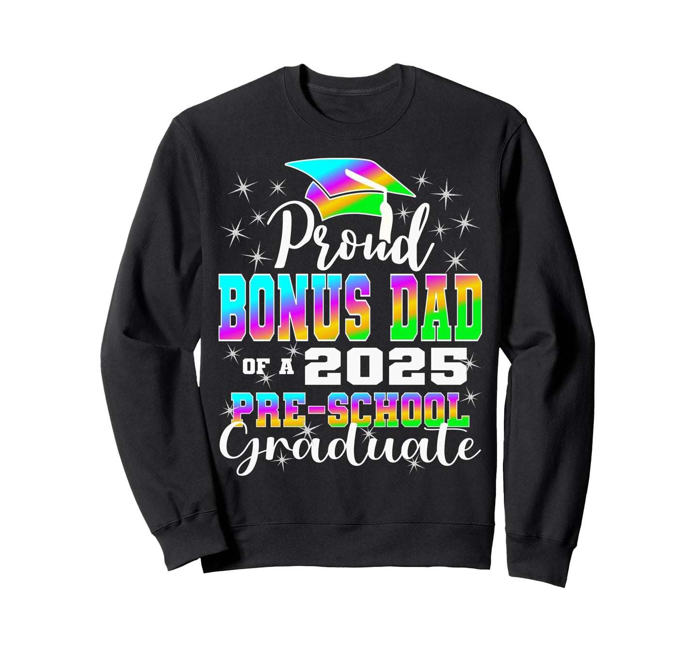 Proud Bonus Dad Preschool Graduate Sweatshirt - Custom Art Print Men Women - T-Shirt, Sweatshirt, Hoodie
