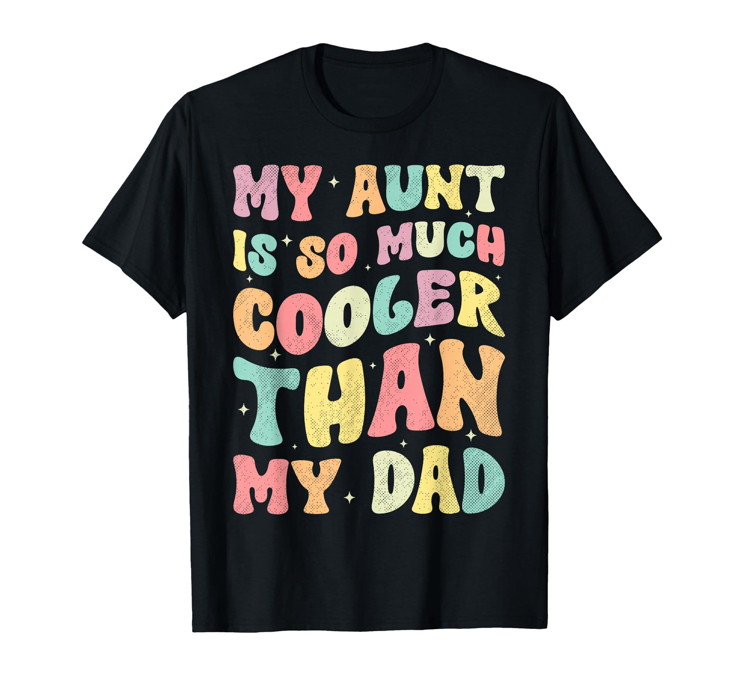My Aunt Is So Much Cooler Than My Dad T-Shirt - Fun Novelty Design Unisex - T-Shirt, Sweatshirt, Hoodie