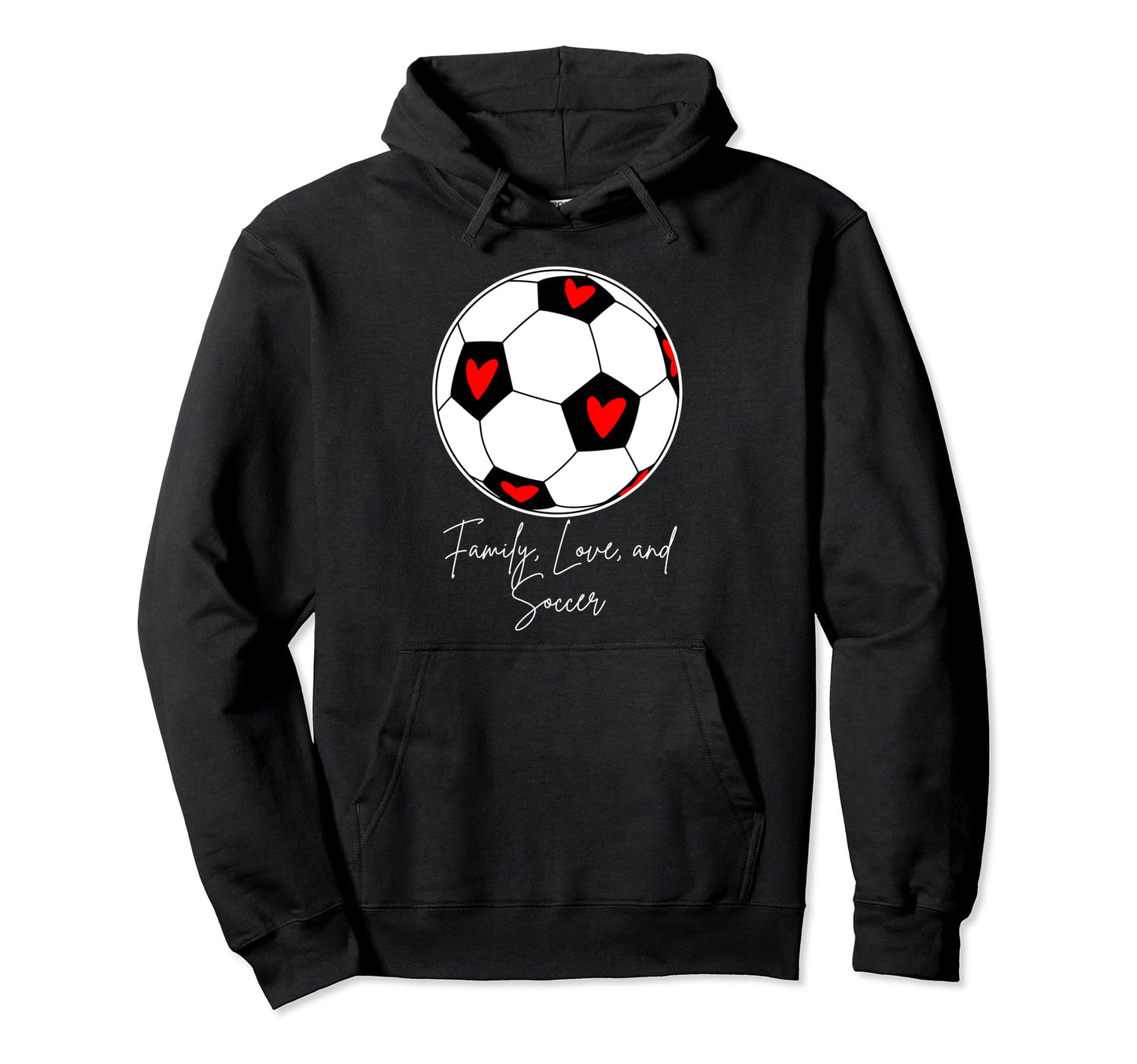 Family Love And Soccer Hoodie - Streetwear Style for Adults - T-Shirt, Sweatshirt, Hoodie