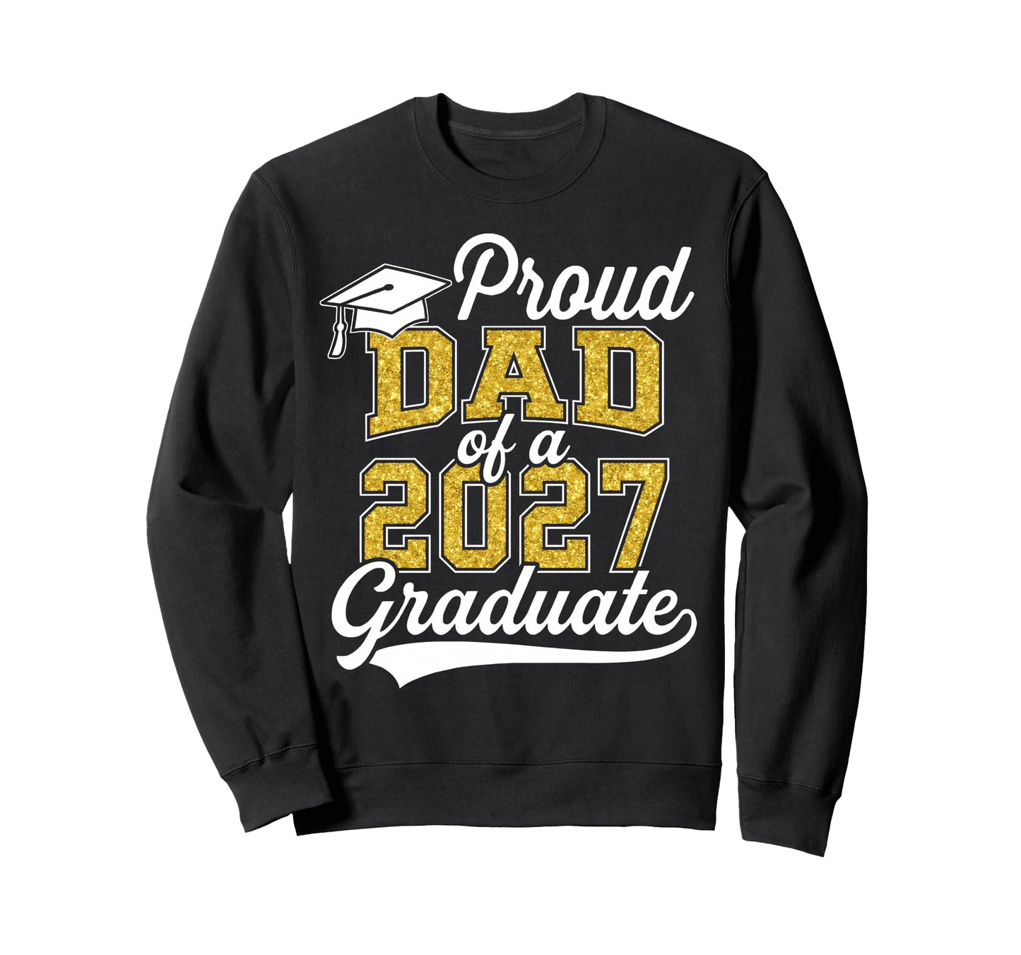 Proud Dad 2027 Graduate Class 2027 Sweatshirt - Trendy Graphic Unisex - T-Shirt, Sweatshirt, Hoodie
