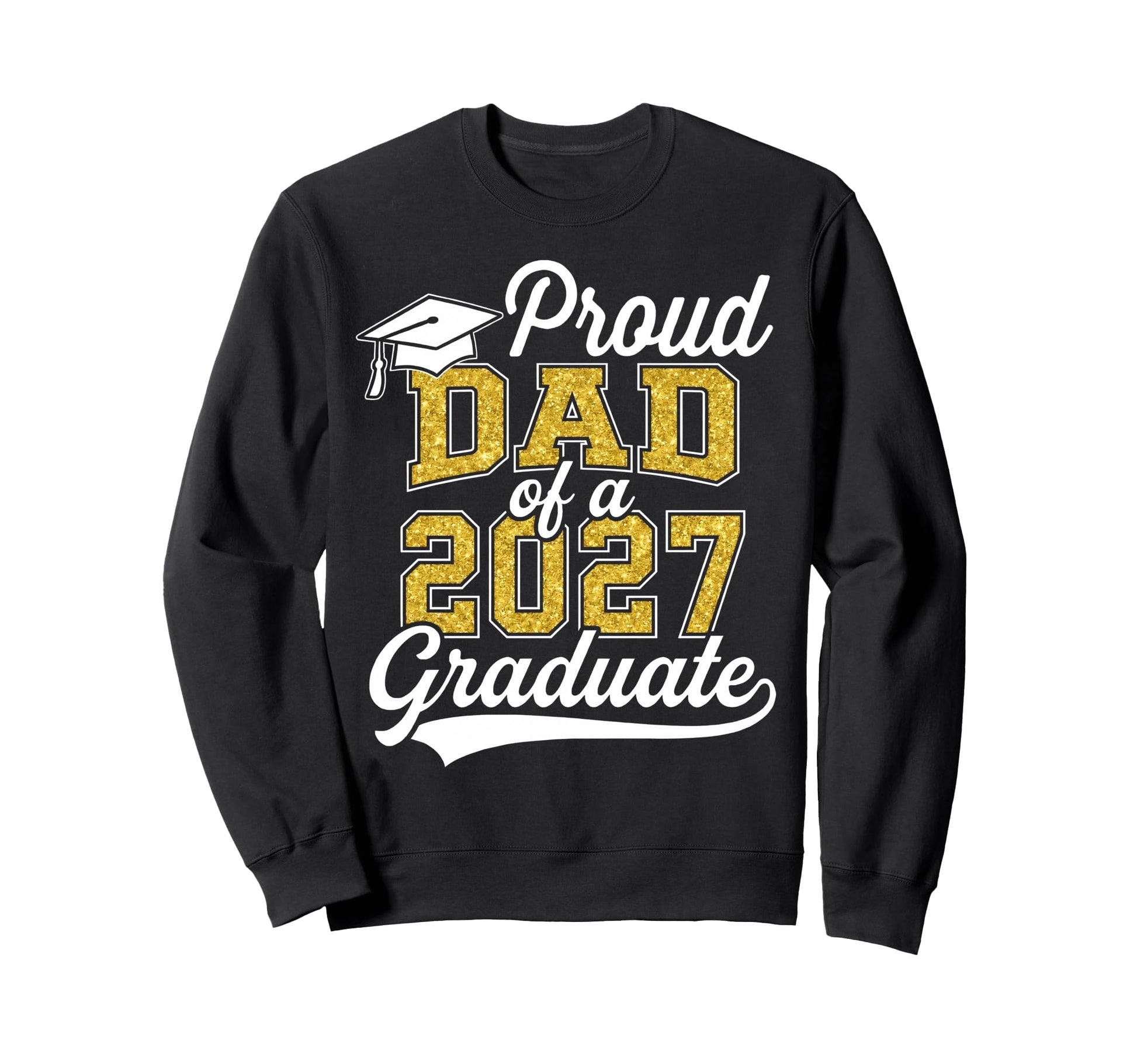 Proud Dad 2027 Graduate Class 2027 Sweatshirt - Trendy Graphic Unisex - T-Shirt, Sweatshirt, Hoodie