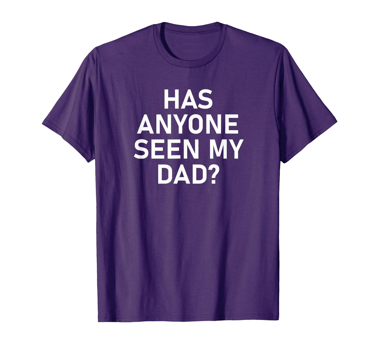 Has Anyone Seen My Dad Funny Jokes T-Shirt - Novelty Apparel for Adults - T-Shirt, Sweatshirt, Hoodie