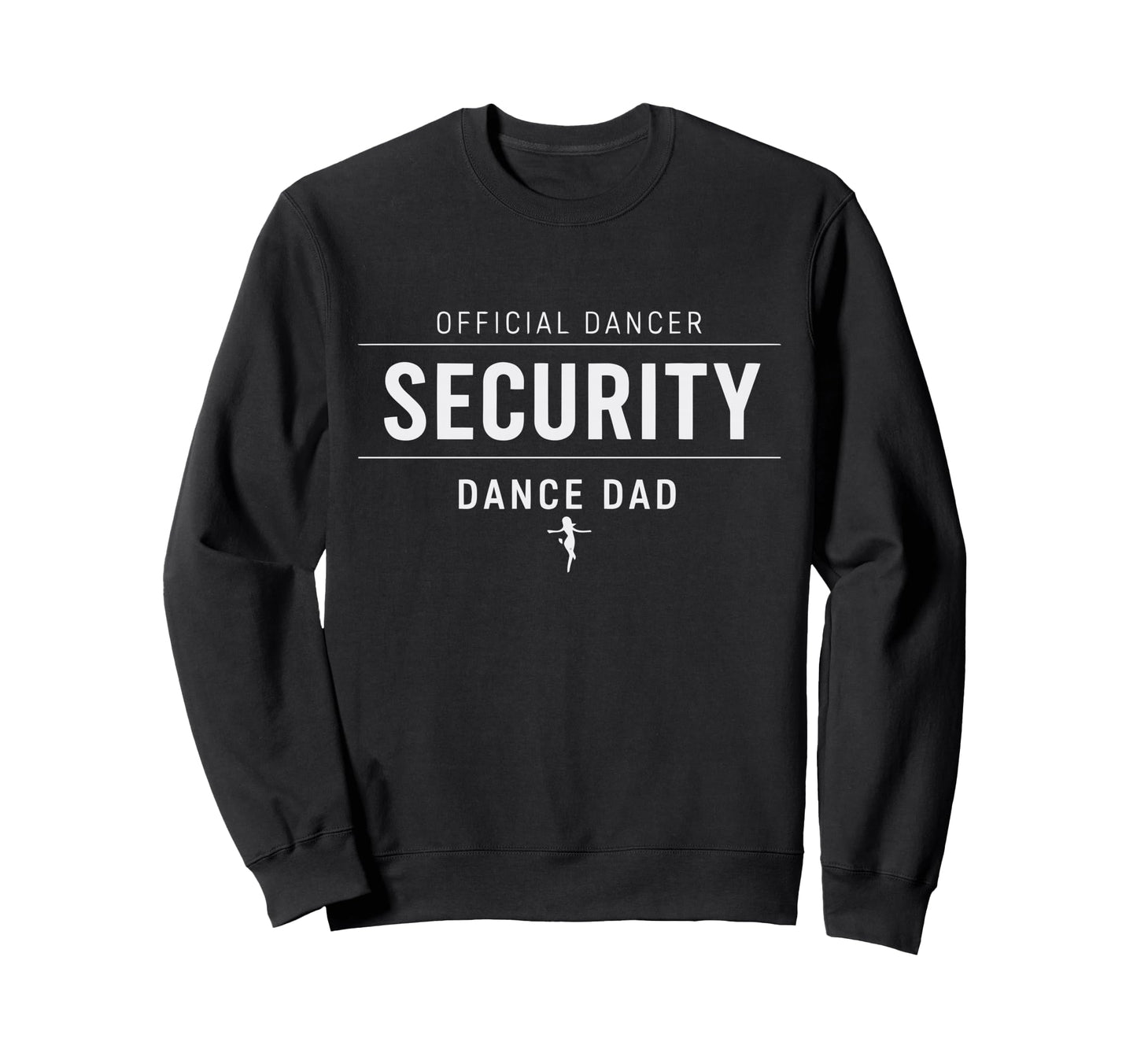 Dancer Security Dance Dad Dancing Comp Sweatshirt - Unique Graphic Unisex - T-Shirt, Sweatshirt, Hoodie