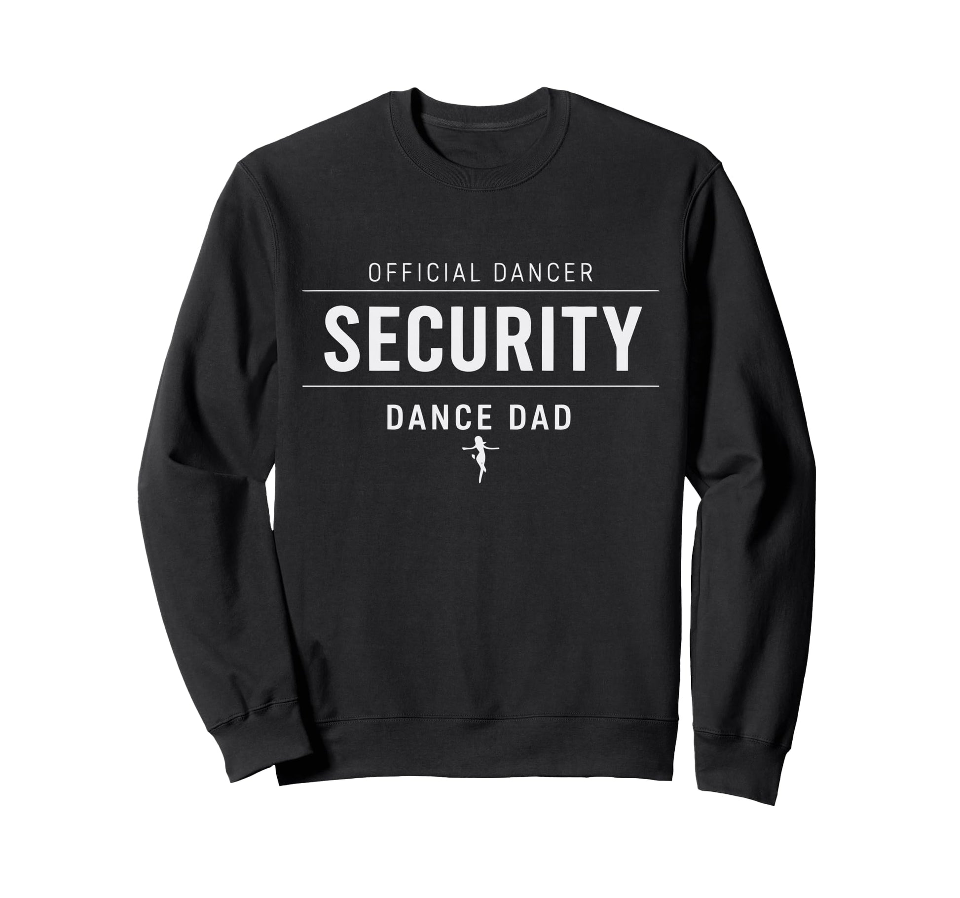 Dancer Security Dance Dad Dancing Comp Sweatshirt - Unique Graphic Unisex - T-Shirt, Sweatshirt, Hoodie