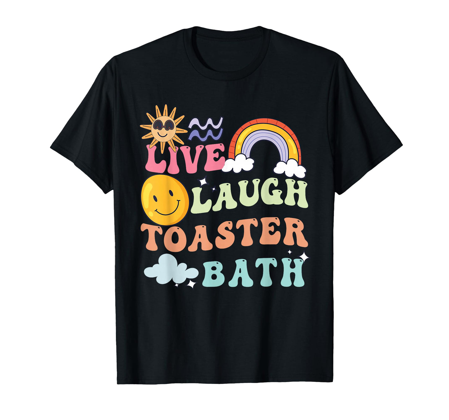 Live Laugh Toaster Bath Playful T-Shirt - Fun Novelty Design Men Women - T-Shirt, Sweatshirt, Hoodie