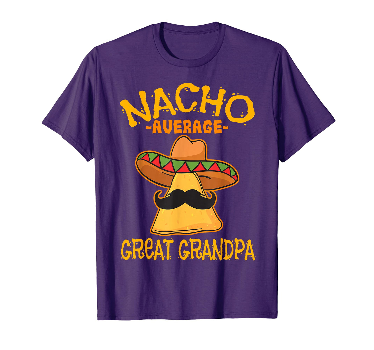 Nacho Average Great Grandpa Grandfather T-Shirt - Trendy Graphic Unisex - T-Shirt, Sweatshirt, Hoodie