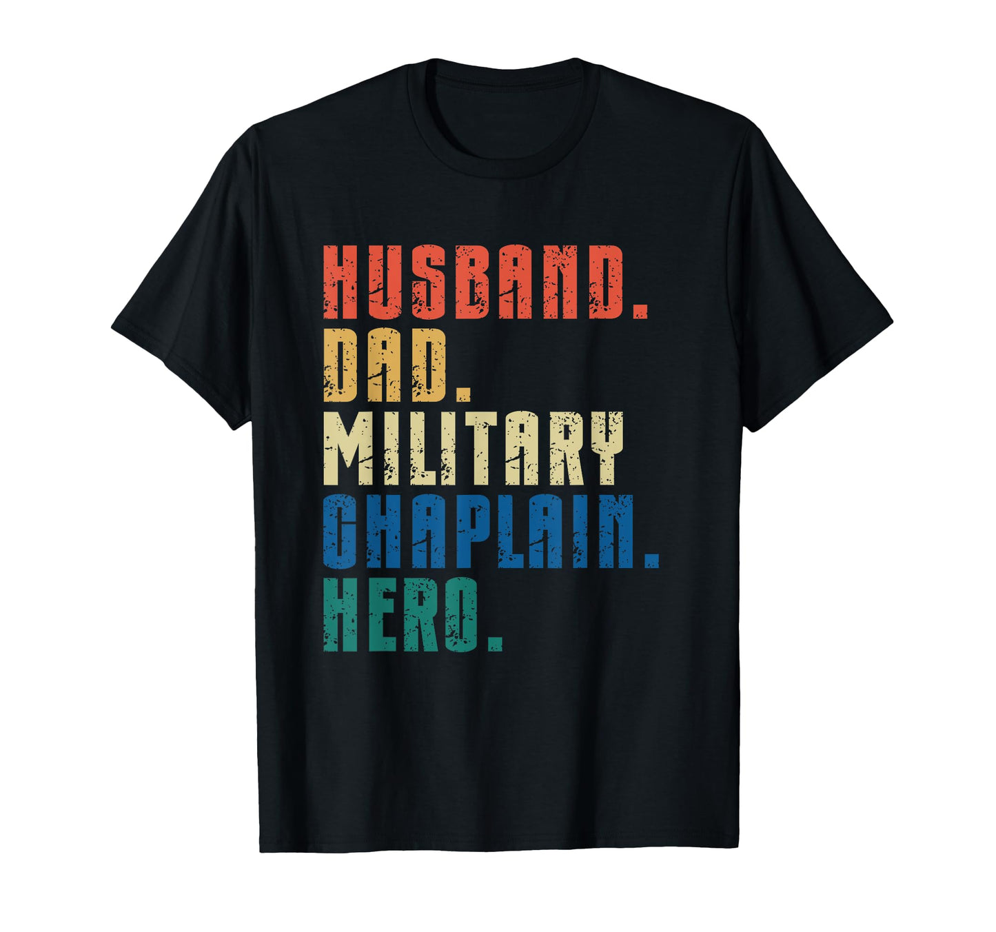 Husband Dad Military Chaplain Hero T-Shirt - Novelty Apparel Unisex - T-Shirt, Sweatshirt, Hoodie