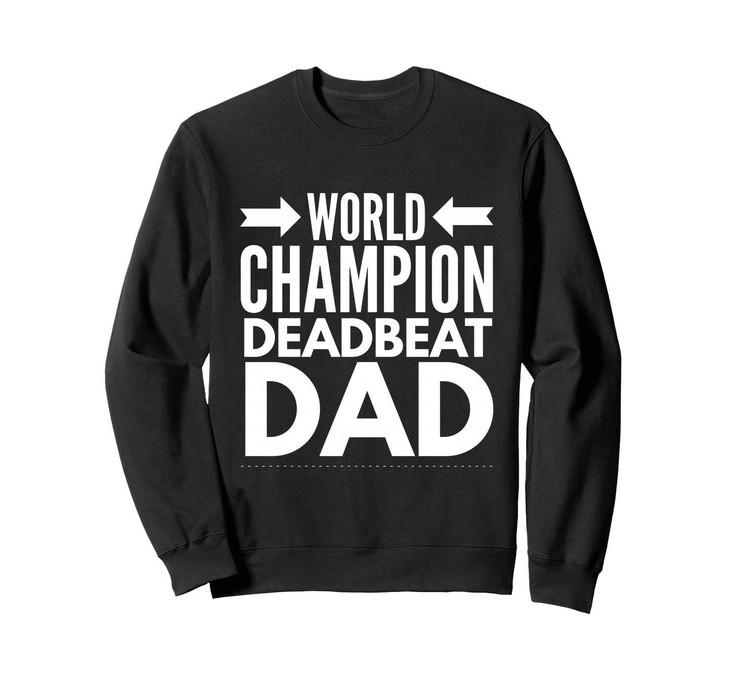 World Champion Deadbeat Dad Single Sweatshirt - Custom Art Print Unisex - T-Shirt, Sweatshirt, Hoodie
