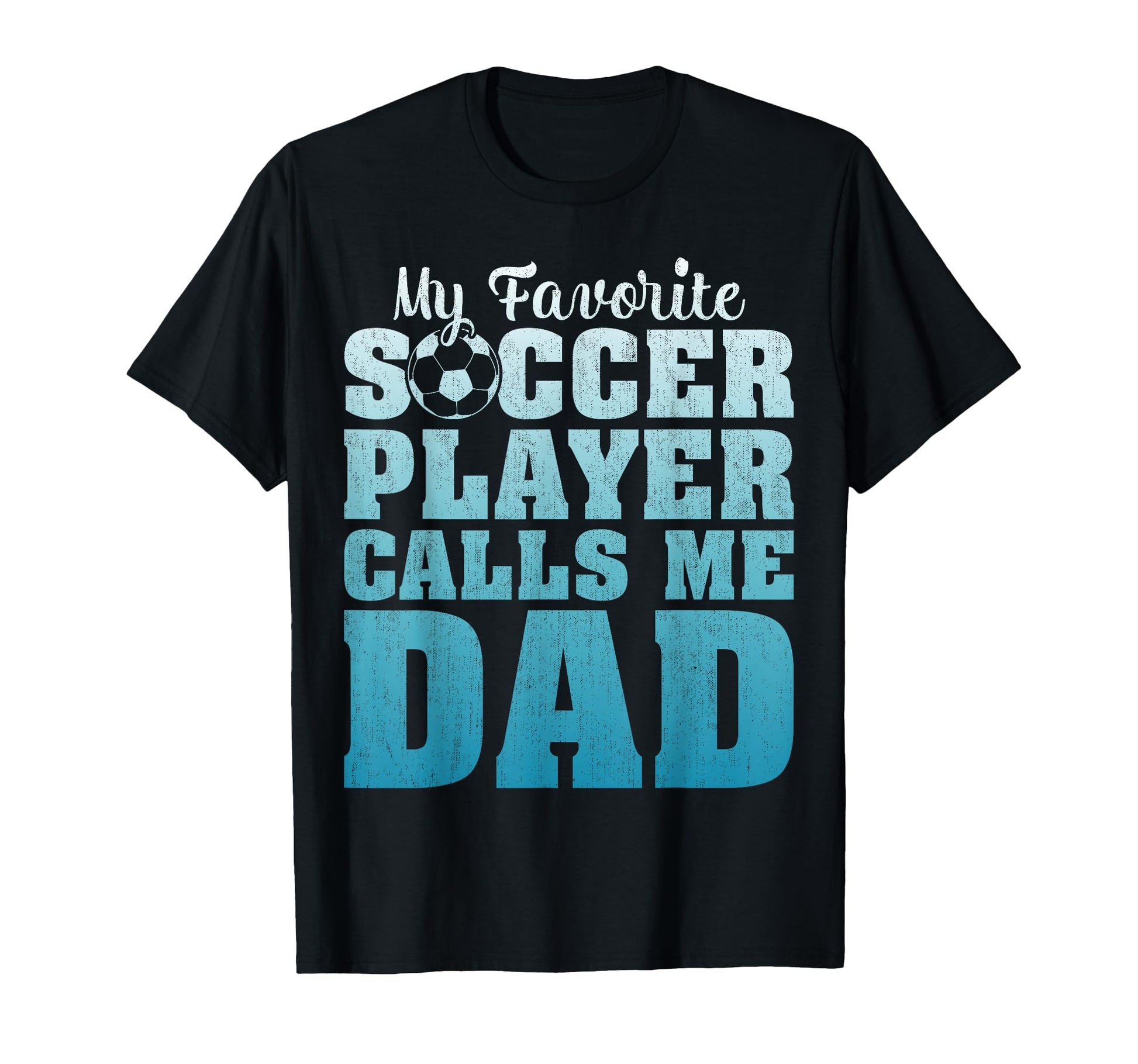 My Favorite Soccer Player Calls Me Dad T-Shirt - Custom Art Print Unisex - T-Shirt, Sweatshirt, Hoodie