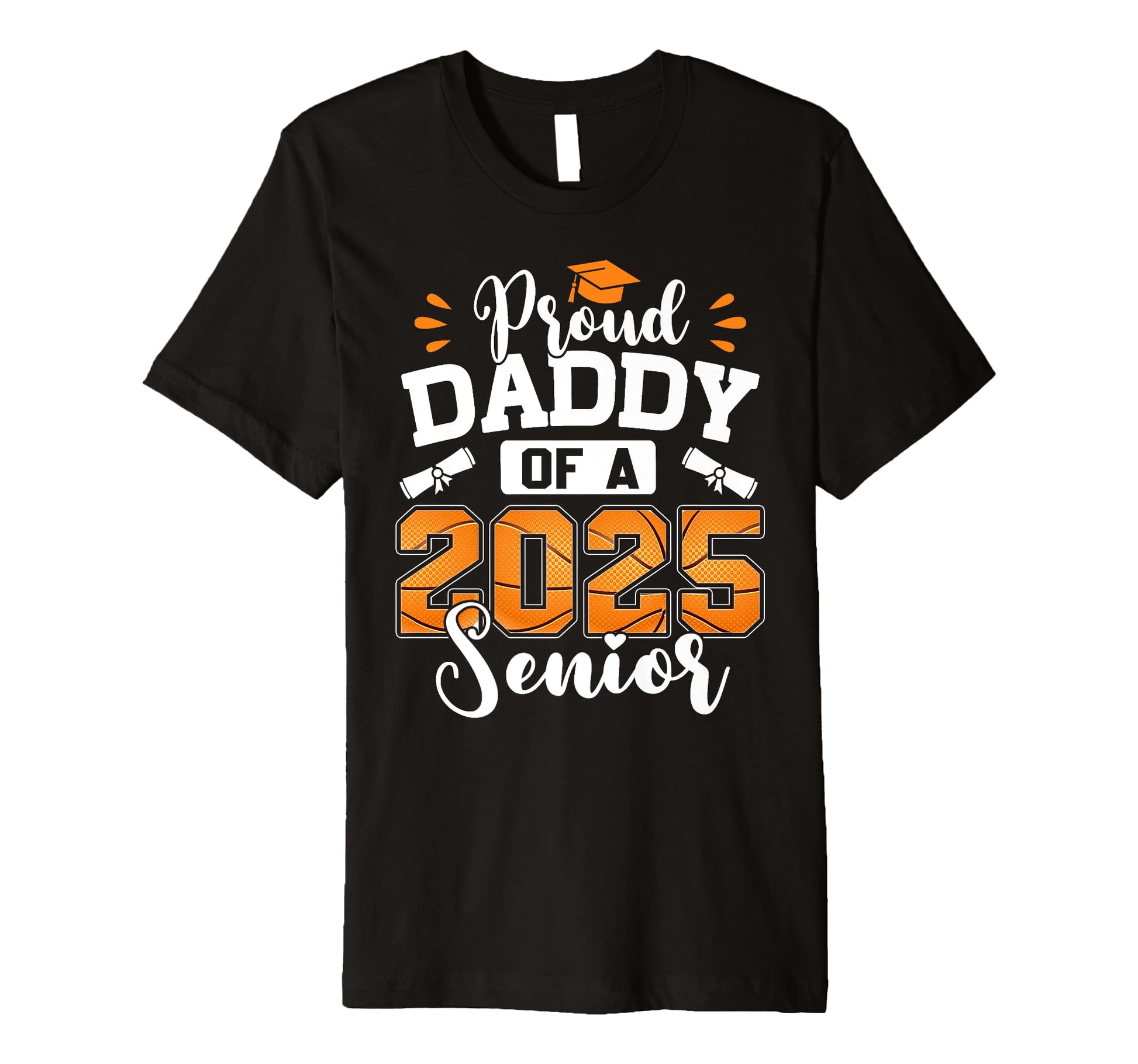 Proud Daddy 2025 Senior Basketball T-Shirt - Aesthetic Graphic Men Women - T-Shirt, Sweatshirt, Hoodie