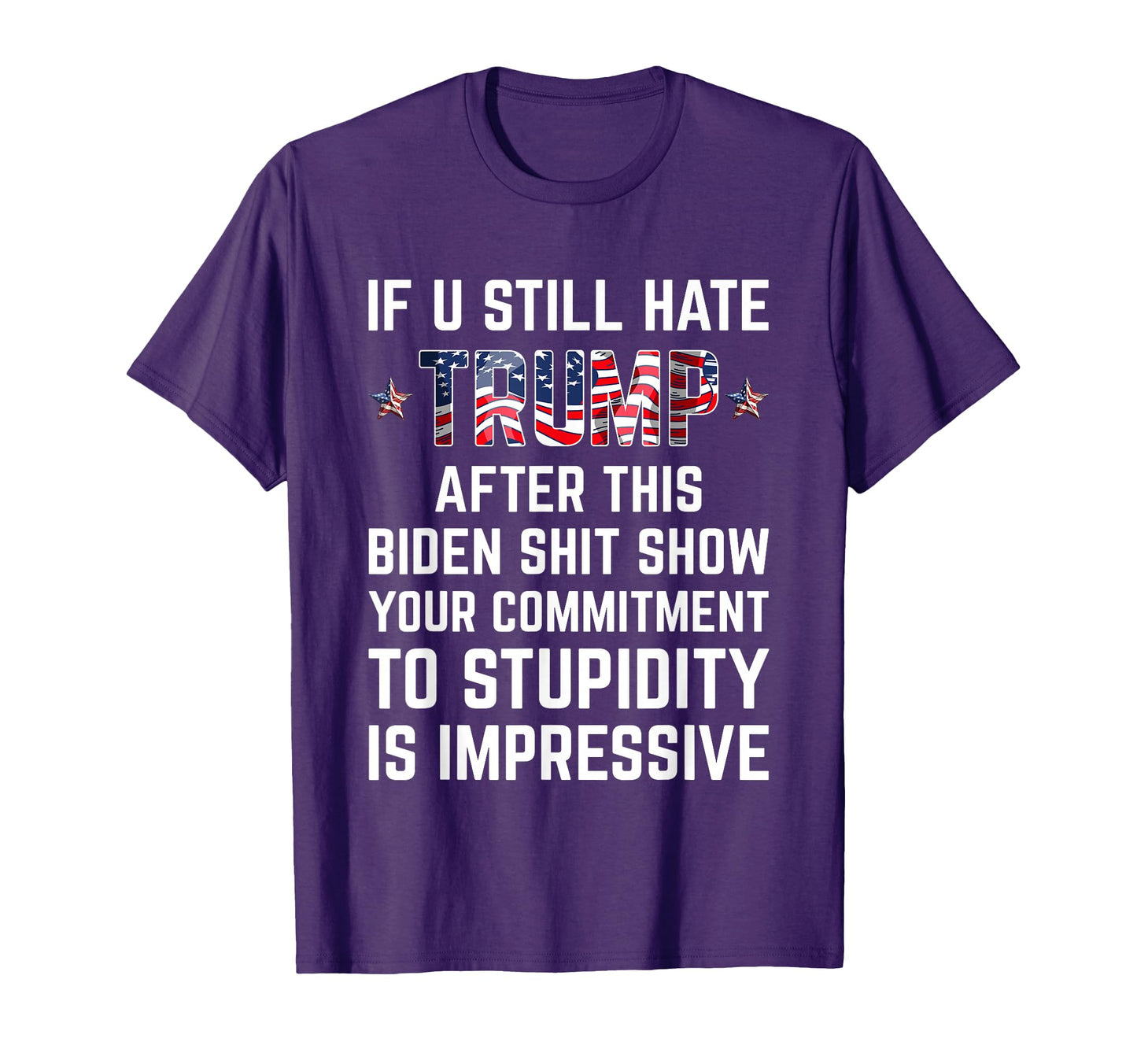 If You Still Hate Trump After This Biden T-Shirt - Custom Art Print Unisex - T-Shirt, Sweatshirt, Hoodie