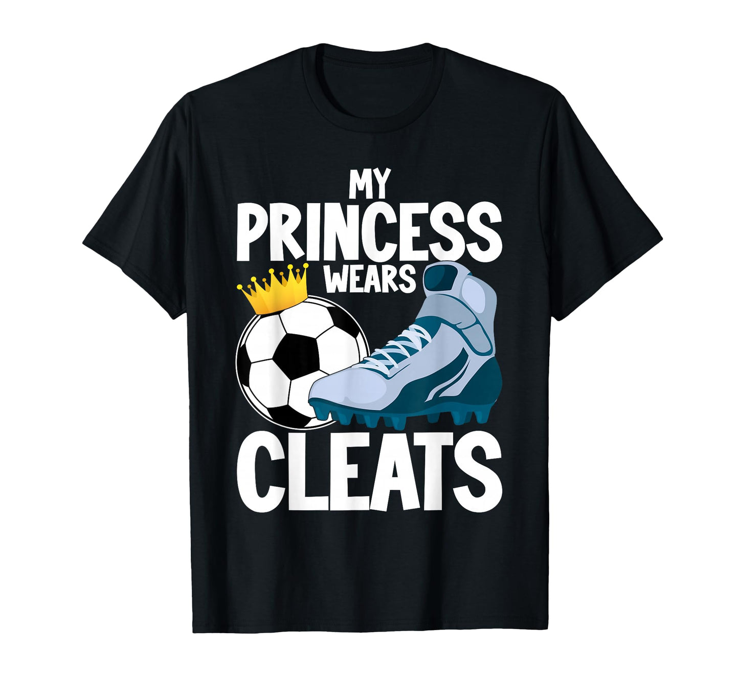 Soccer Mom Dad My Princess Wears Cleats T-Shirt - Streetwear Style Unisex - T-Shirt, Sweatshirt, Hoodie