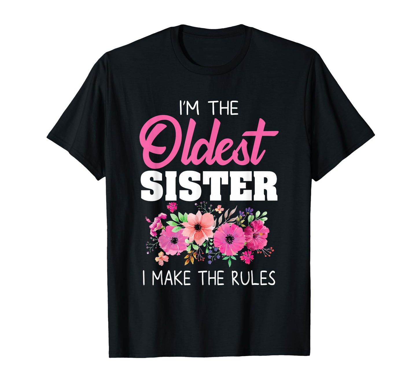 Oldest Sister I Make Rules Sister T-Shirt - Fun Novelty Design for Adults - T-Shirt, Sweatshirt, Hoodie