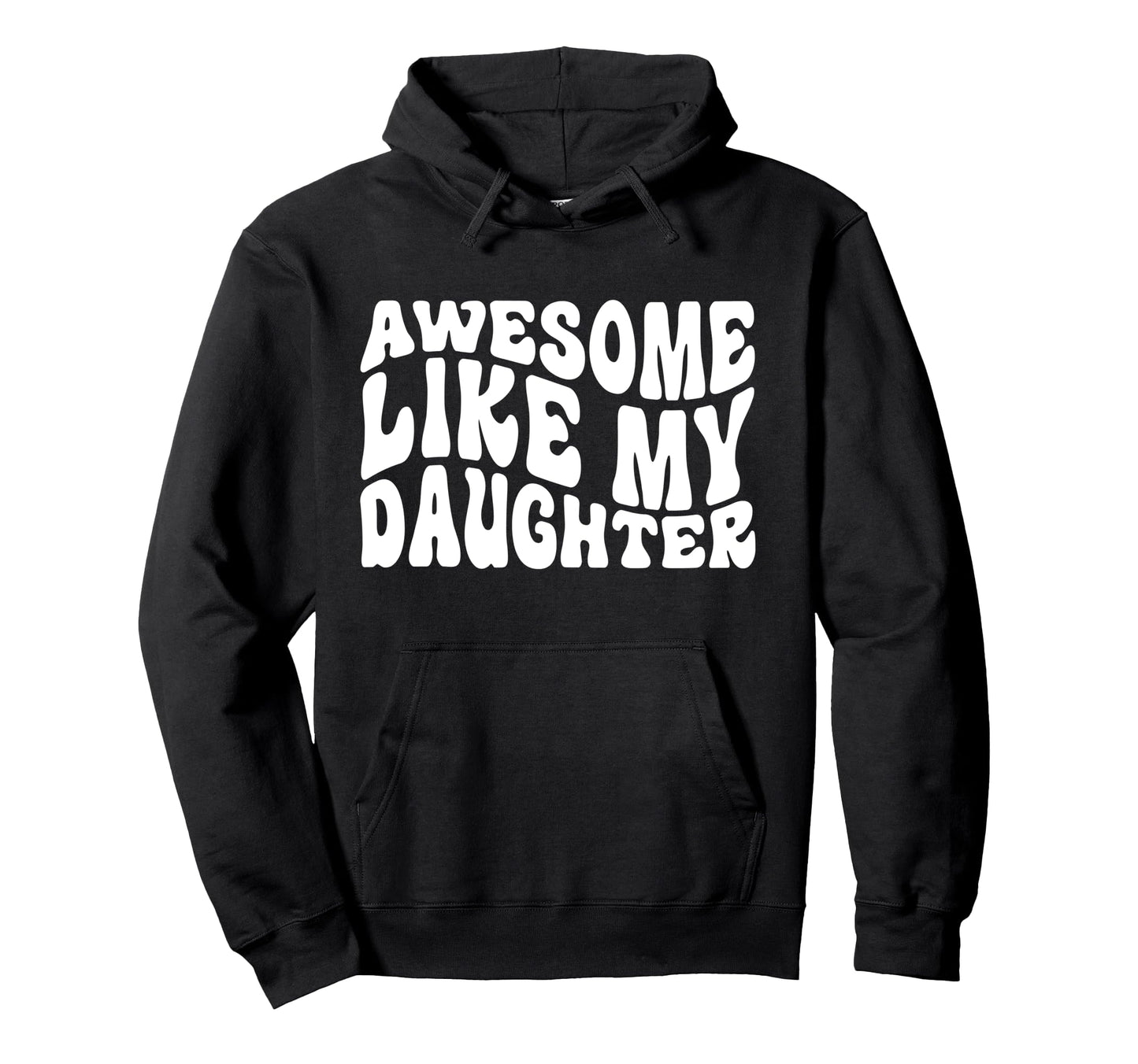 Awesome Like My Daughter Tshirts Hoodie - Fun Novelty Design for Adults - T-Shirt, Sweatshirt, Hoodie