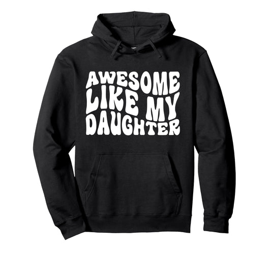 Awesome Like My Daughter Tshirts Hoodie - Fun Novelty Design for Adults - T-Shirt, Sweatshirt, Hoodie