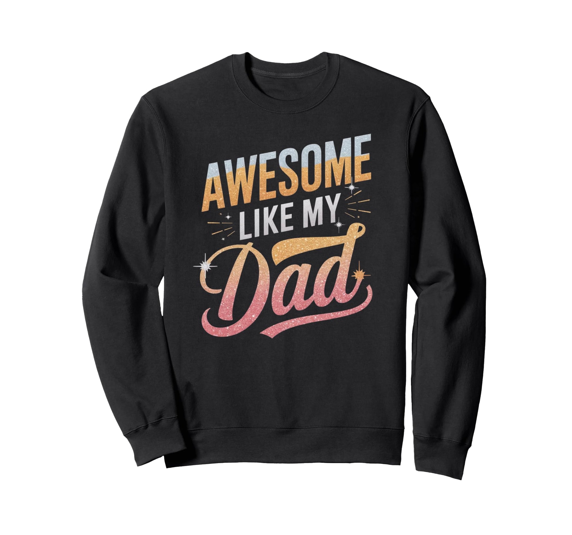 Awesome Like My Dad Gifts Funny Sweatshirt - Minimalist Print for Adults - T-Shirt, Sweatshirt, Hoodie