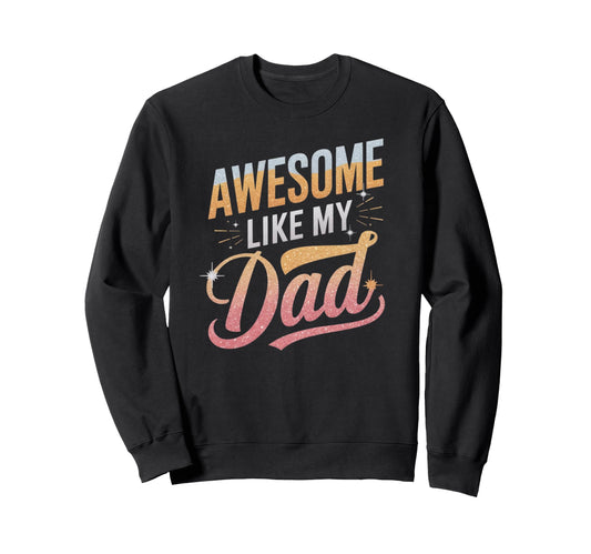 Awesome Like My Dad Gifts Funny Sweatshirt - Minimalist Print for Adults - T-Shirt, Sweatshirt, Hoodie
