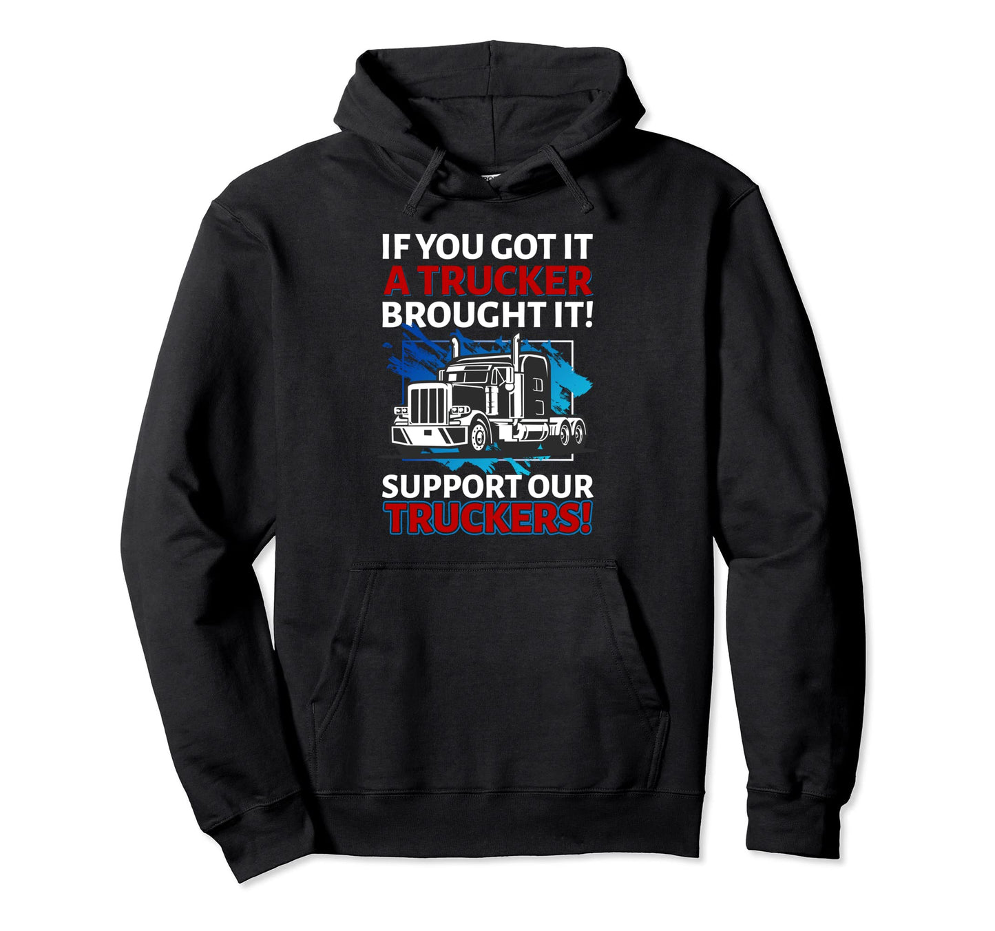 If You Got It Trucker Brought It Road Hoodie - Fun Novelty Design Unisex - T-Shirt, Sweatshirt, Hoodie