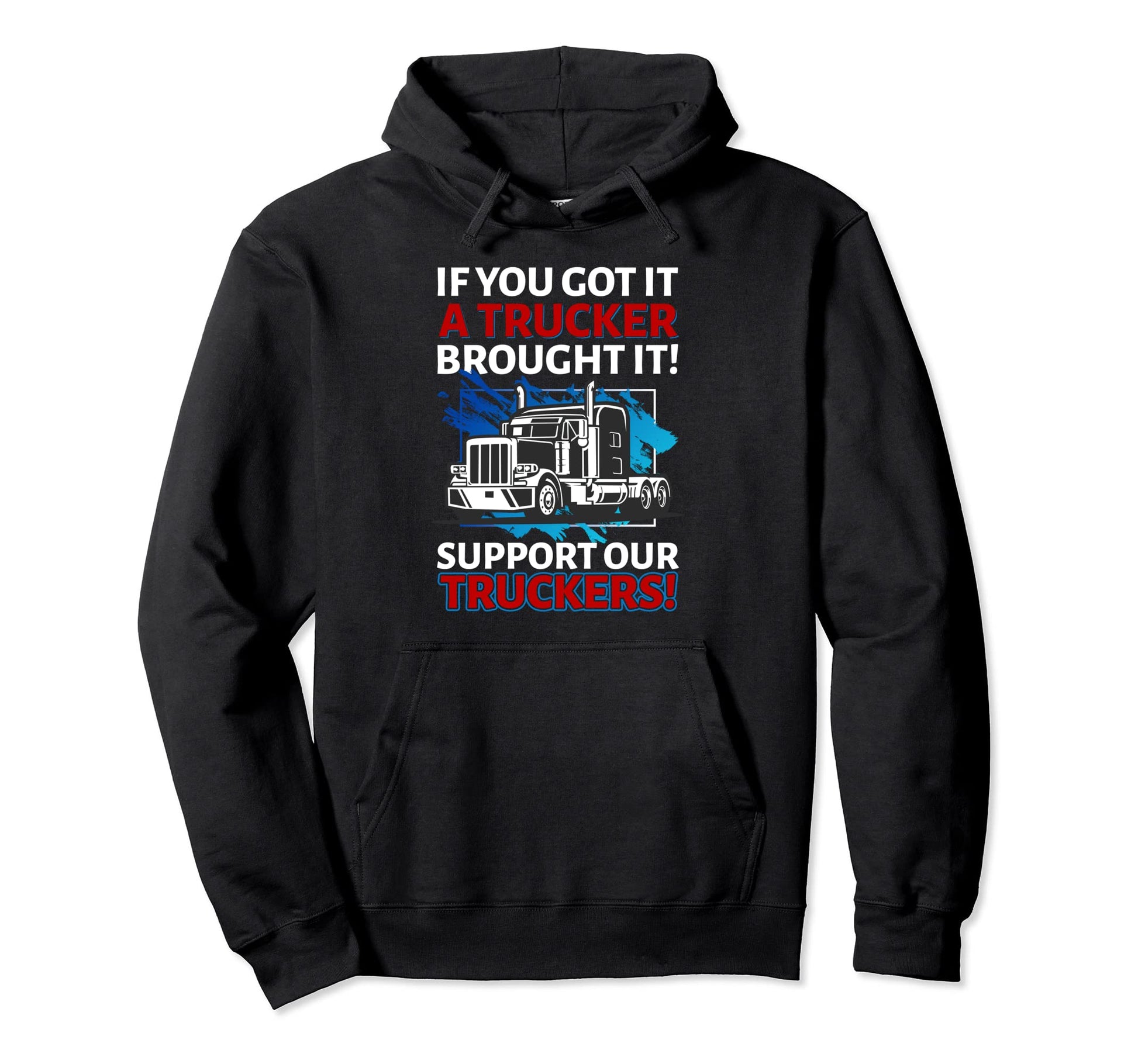 If You Got It Trucker Brought It Road Hoodie - Fun Novelty Design Unisex - T-Shirt, Sweatshirt, Hoodie