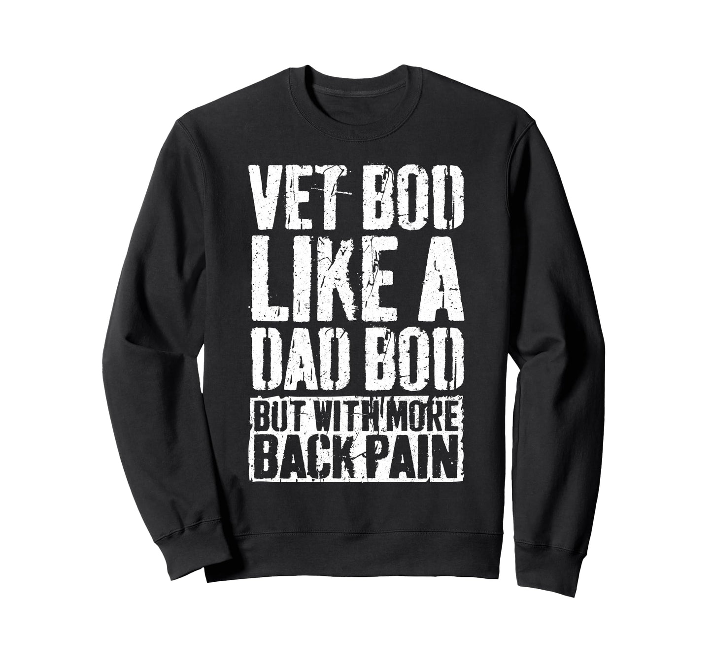 Vet Bod Like Dad Bod But More Back Sweatshirt - Fun Novelty Design Unisex - T-Shirt, Sweatshirt, Hoodie