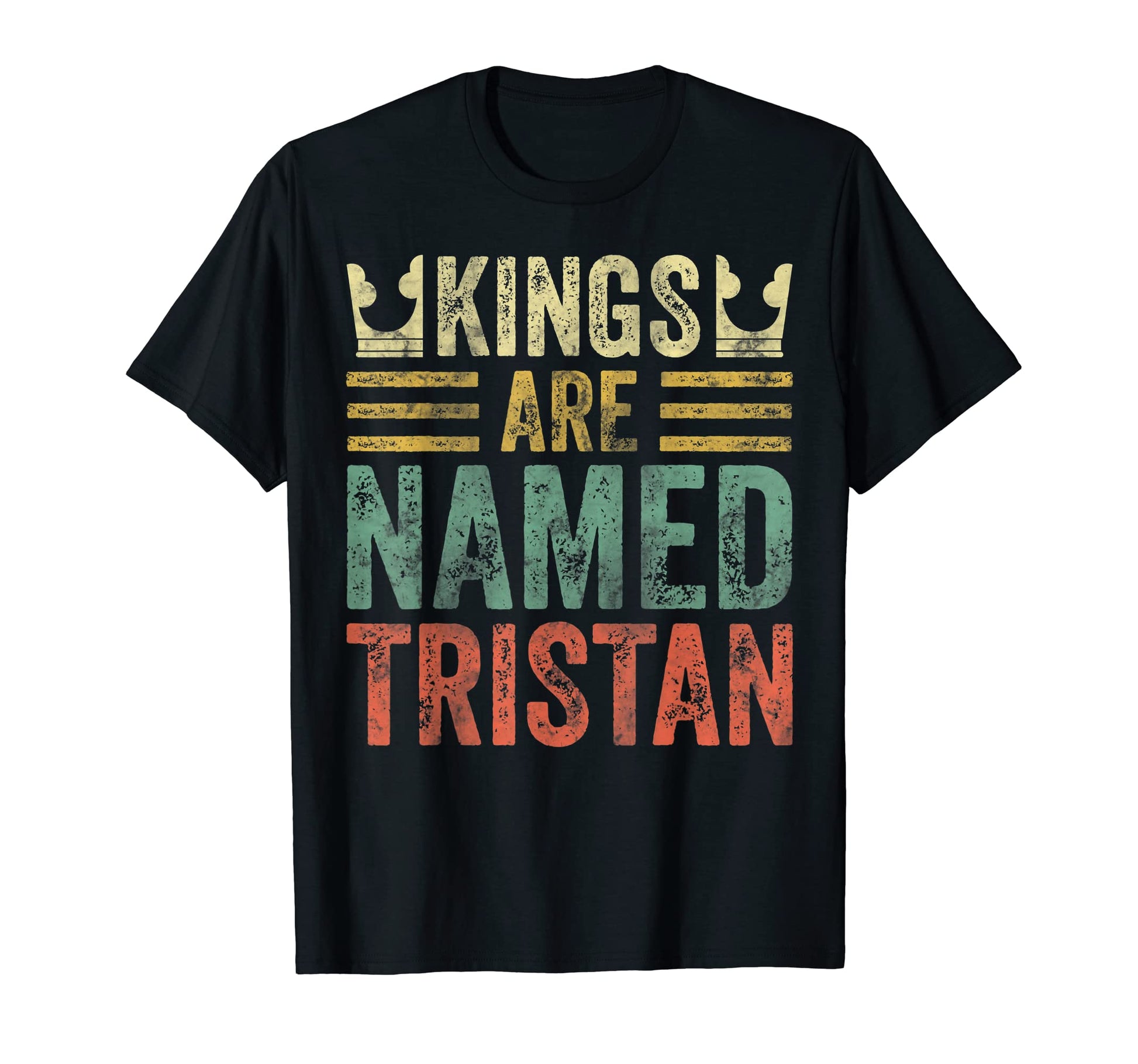 Kings Are Named Tristan Funny T-Shirt - Graphic Print for Adults - T-Shirt, Sweatshirt, Hoodie