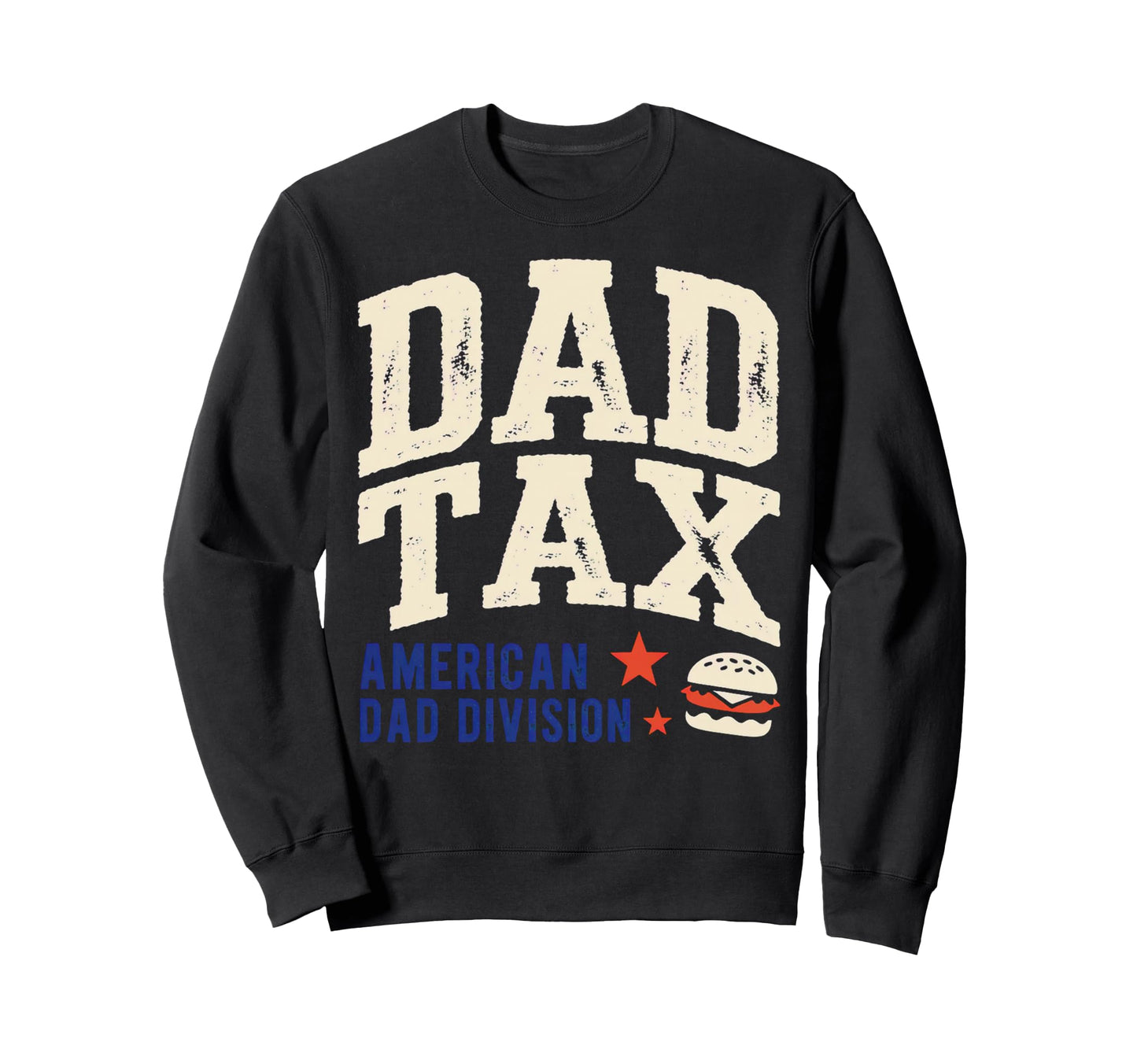 Dad Tax Definition Funny Fathers Day Sweatshirt - Graphic Print Men Women - T-Shirt, Sweatshirt, Hoodie