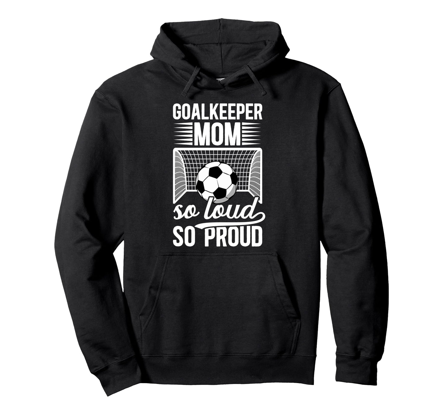 Soccer Goalkeeper Mom So Loud Mom Hoodie - Unique Graphic for Adults - T-Shirt, Sweatshirt, Hoodie