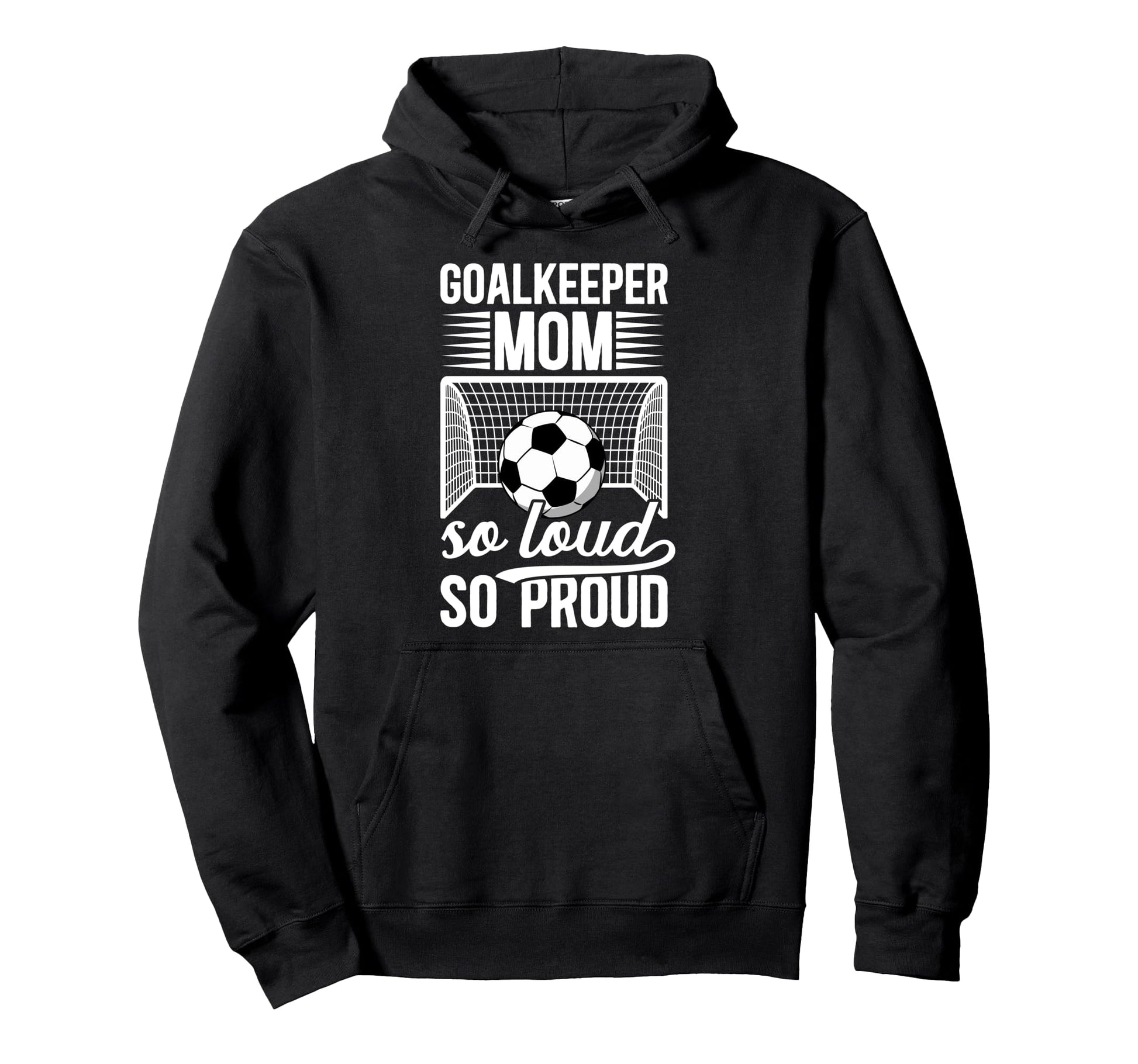 Soccer Goalkeeper Mom So Loud Mom Hoodie - Unique Graphic for Adults - T-Shirt, Sweatshirt, Hoodie