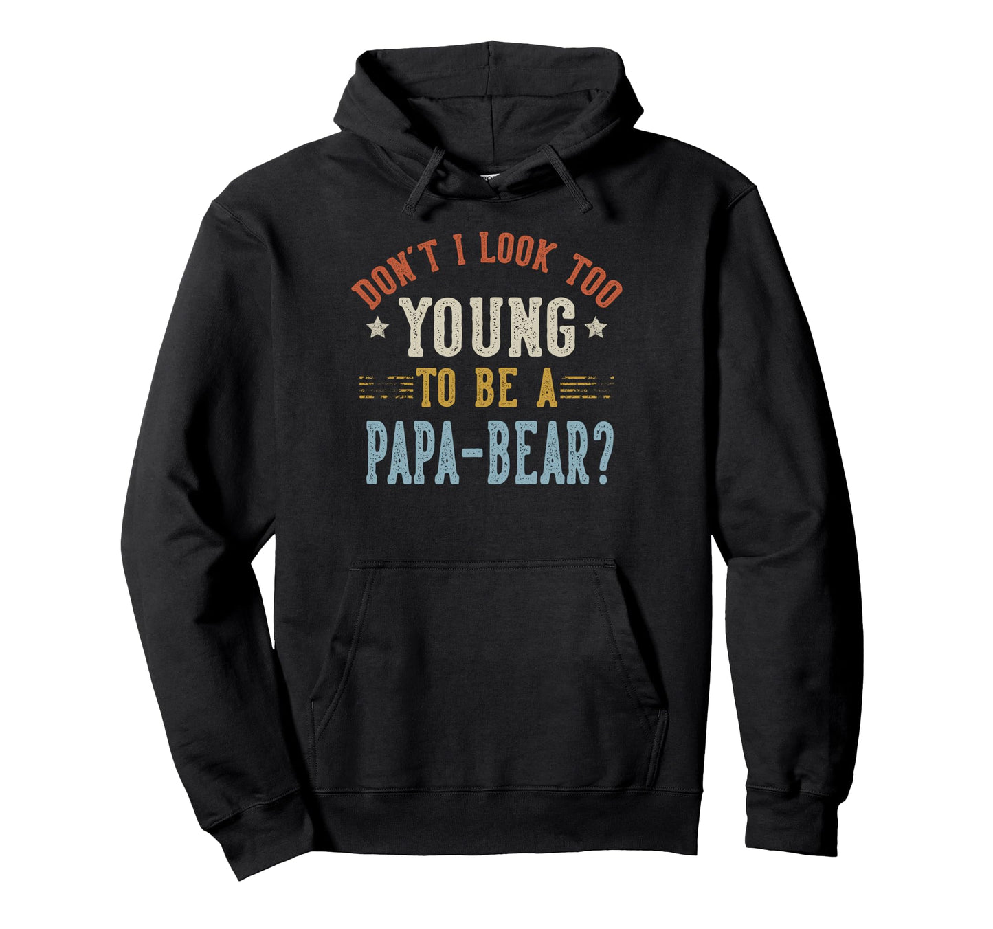 Dont I Too Young To Be Papa Bear Hoodie - Minimalist Print for Adults - T-Shirt, Sweatshirt, Hoodie