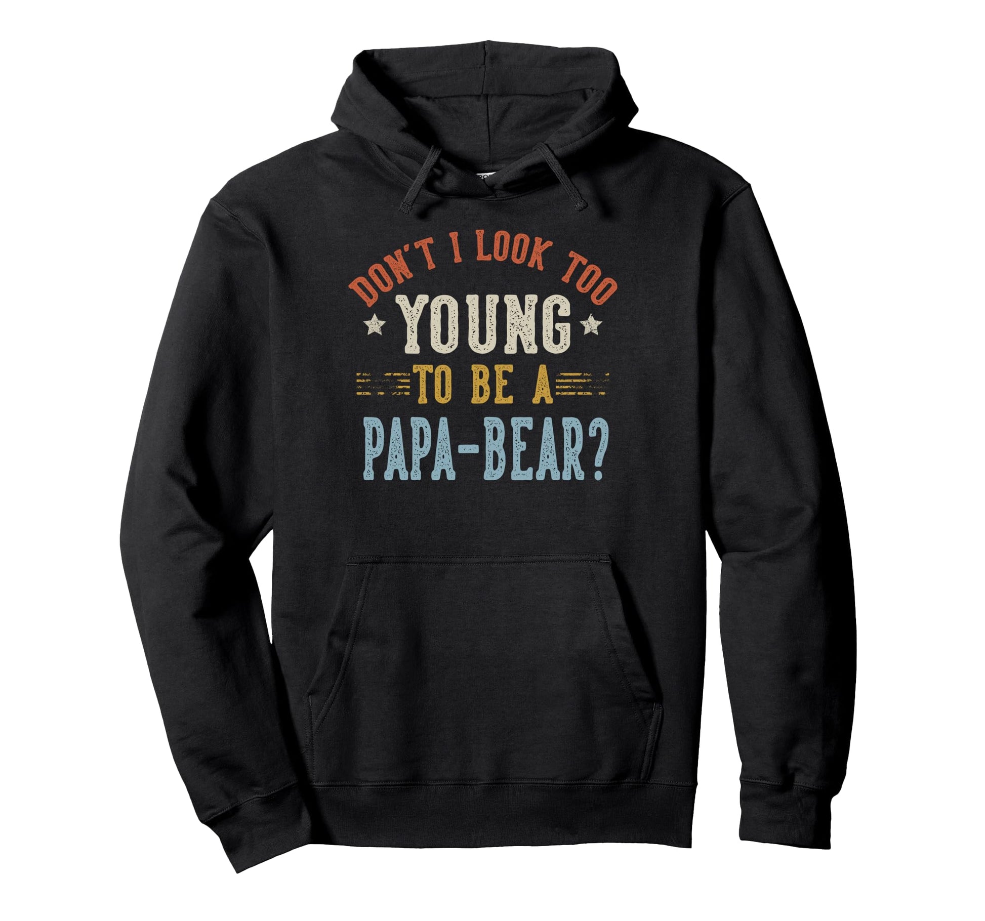 Dont I Too Young To Be Papa Bear Hoodie - Minimalist Print for Adults - T-Shirt, Sweatshirt, Hoodie