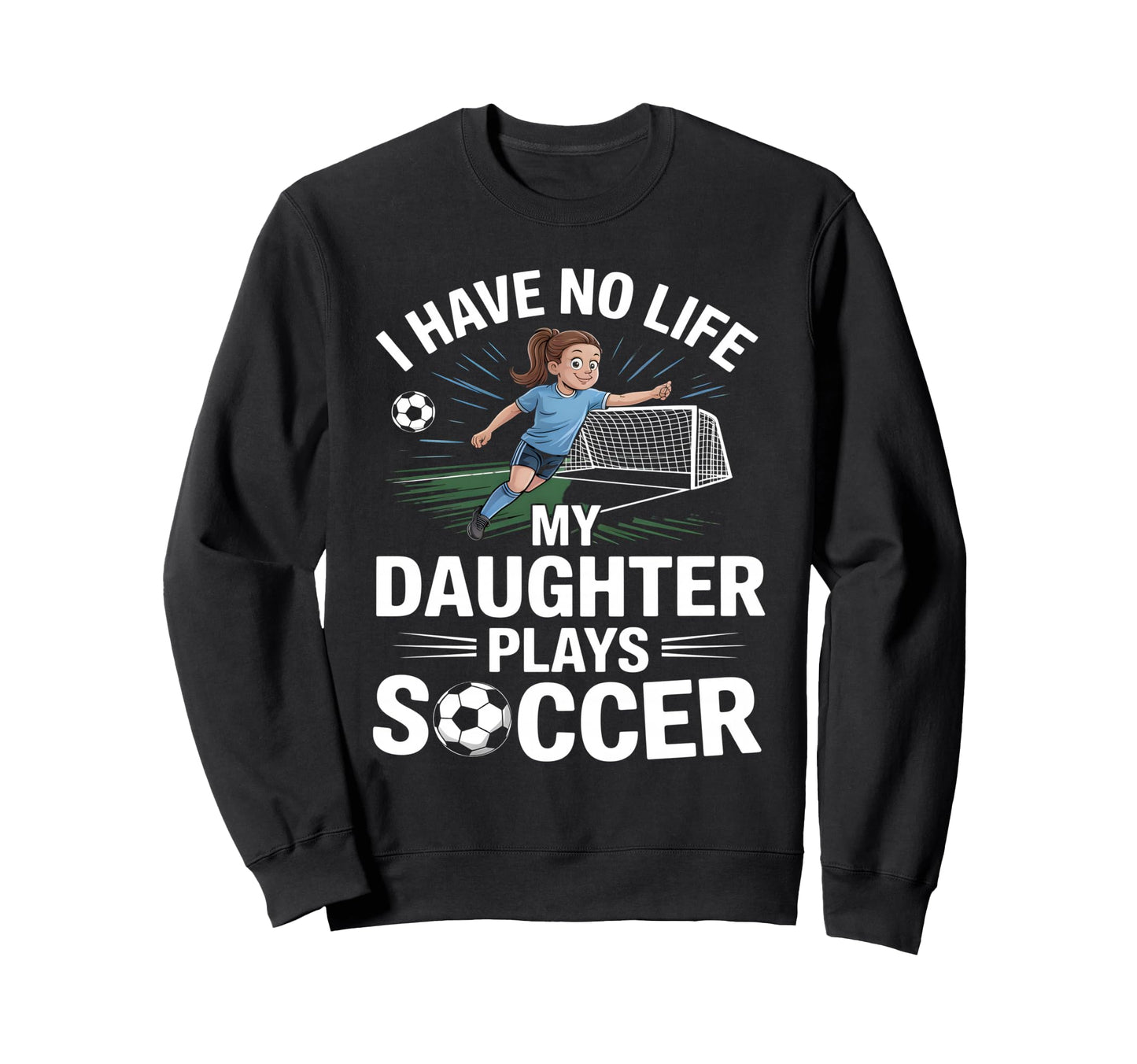 Funny Soccer Daughter Mom Mother Dad Sweatshirt - Graphic Print for Adults - T-Shirt, Sweatshirt, Hoodie