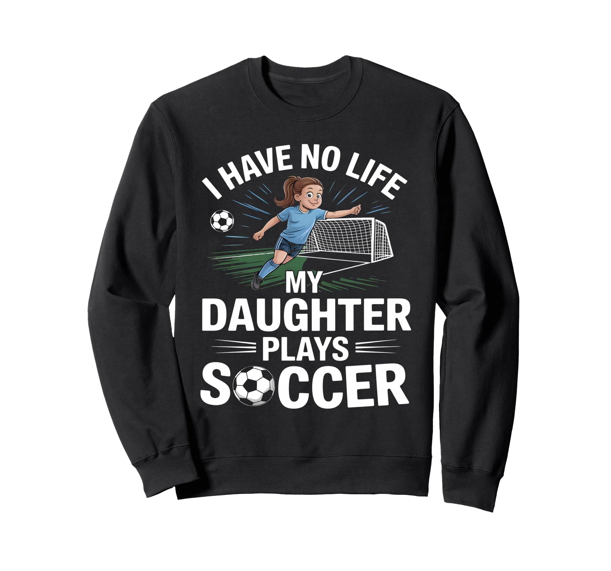 Funny Soccer Daughter Mom Mother Dad Sweatshirt - Graphic Print for Adults - T-Shirt, Sweatshirt, Hoodie