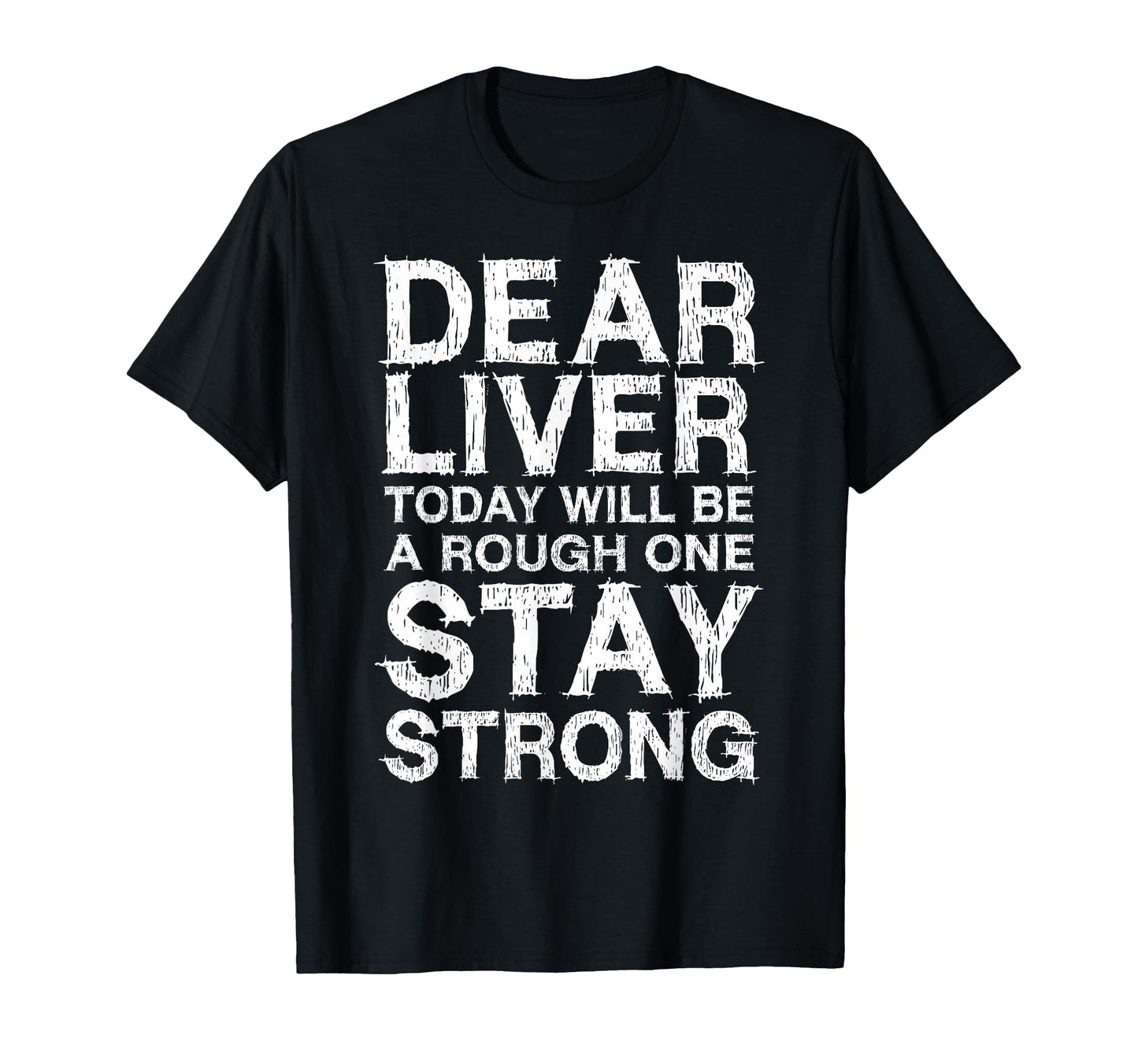 Dear Liver Today Will Be Rough One Stay T-Shirt - Trendy Graphic Unisex - T-Shirt, Sweatshirt, Hoodie