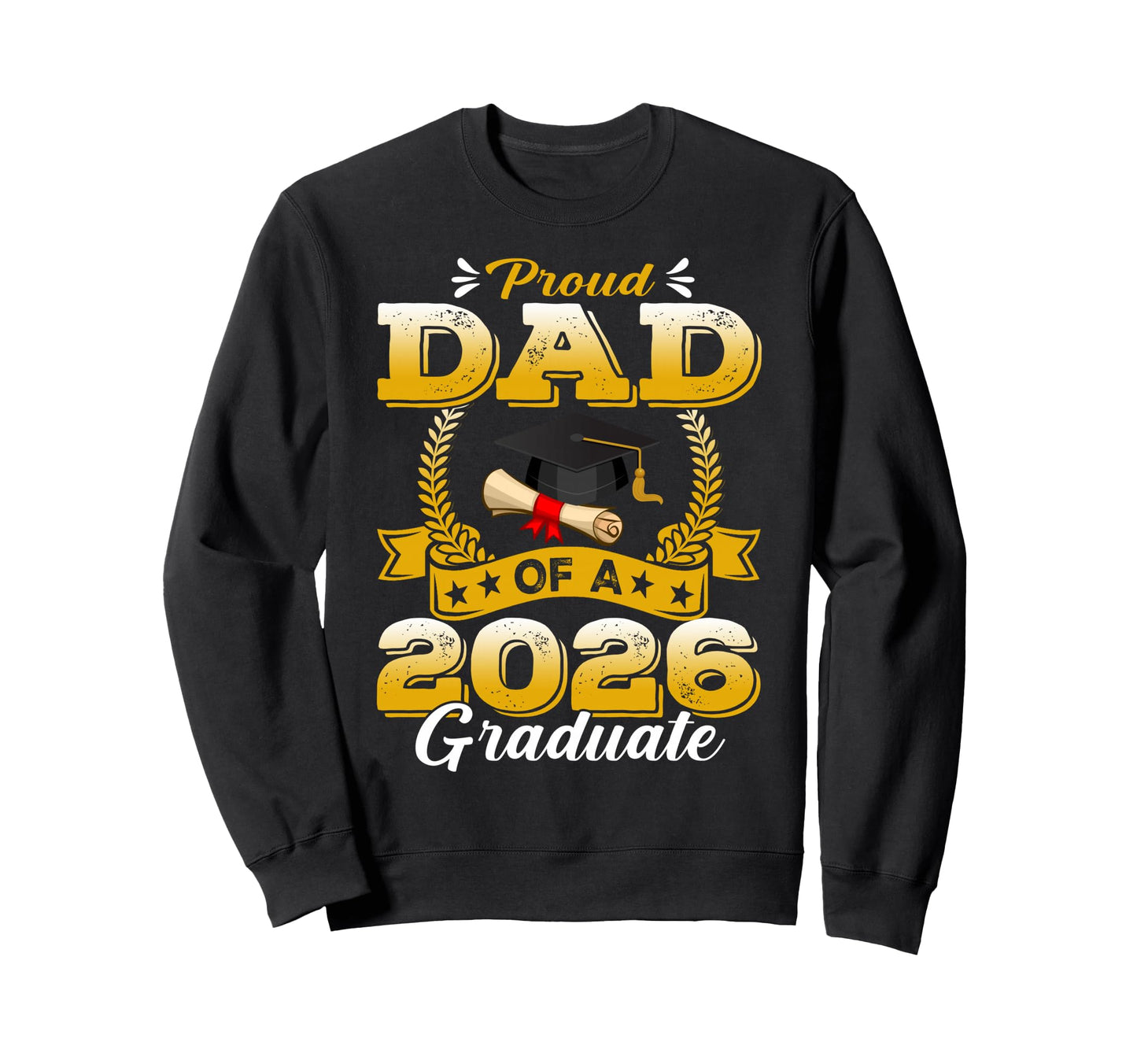 Proud Dad 2026 Graduate Sweatshirt - Casual Everyday Wear for Adults - T-Shirt, Sweatshirt, Hoodie