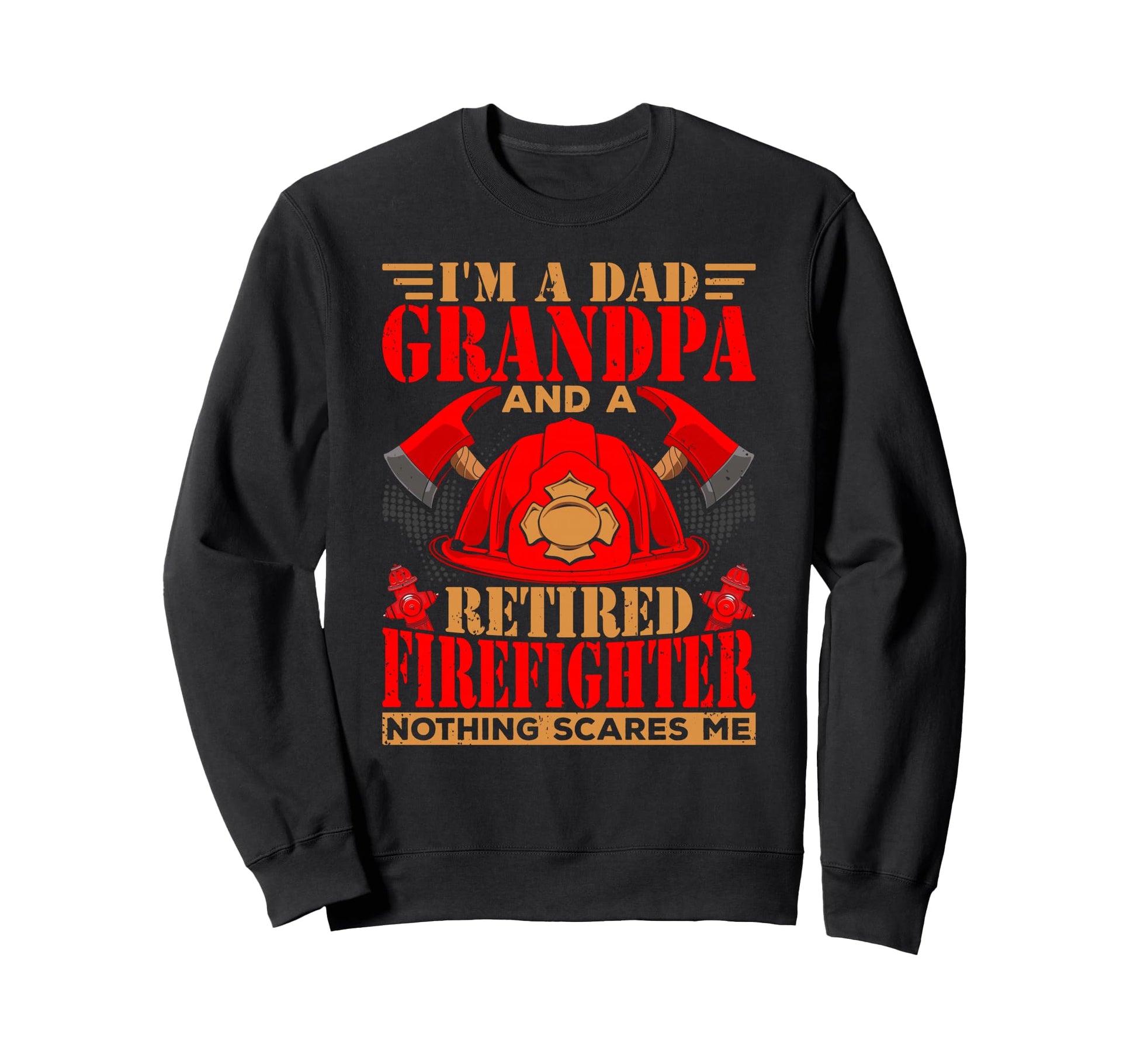 Dad Grandpa Retired Firefighter Sweatshirt - Novelty Apparel Unisex - T-Shirt, Sweatshirt, Hoodie