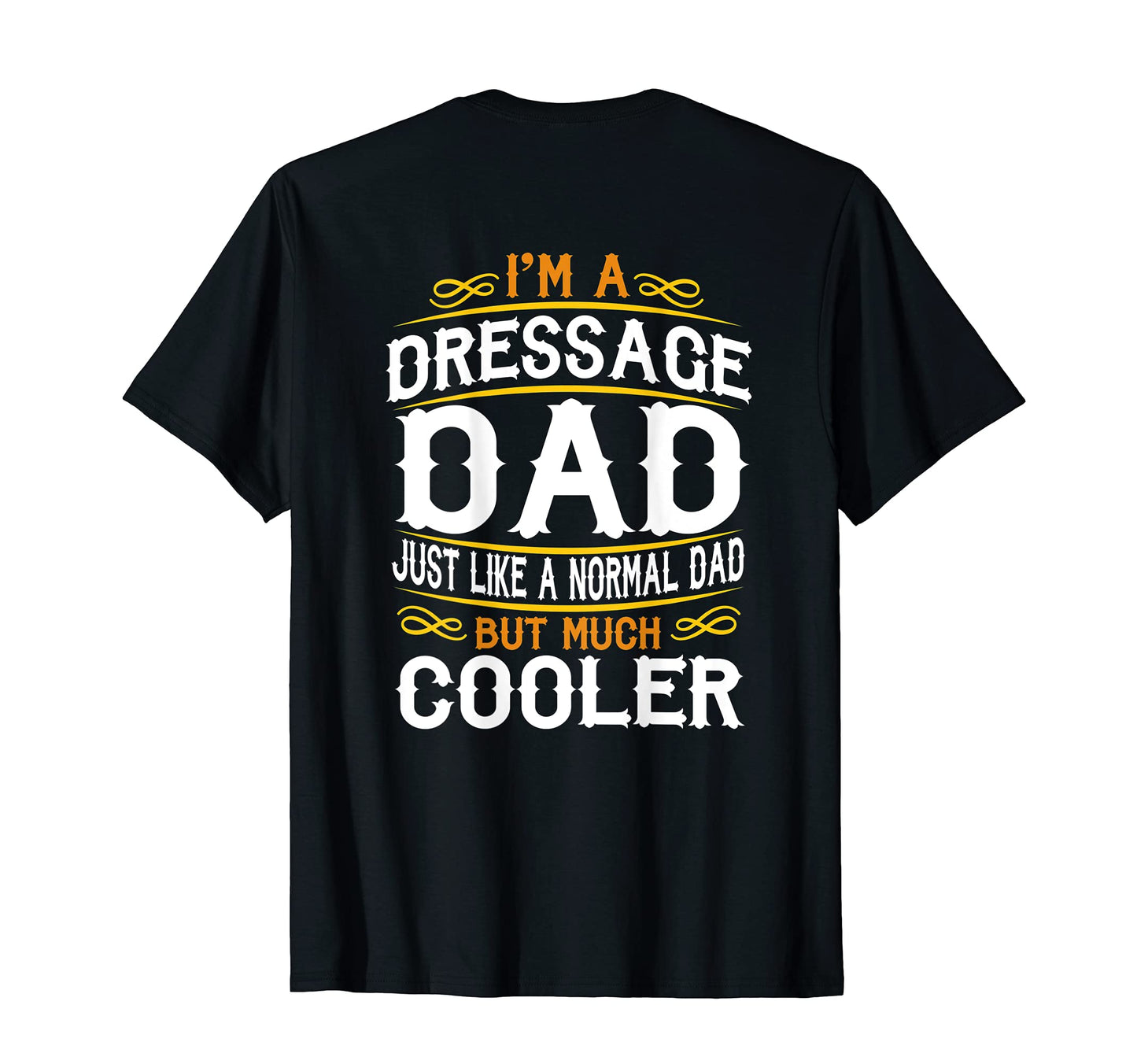 Dressage Dad Im Dad T Shirts F515 T-Shirt - Unique Graphic Men Women - T-Shirt, Sweatshirt, Hoodie