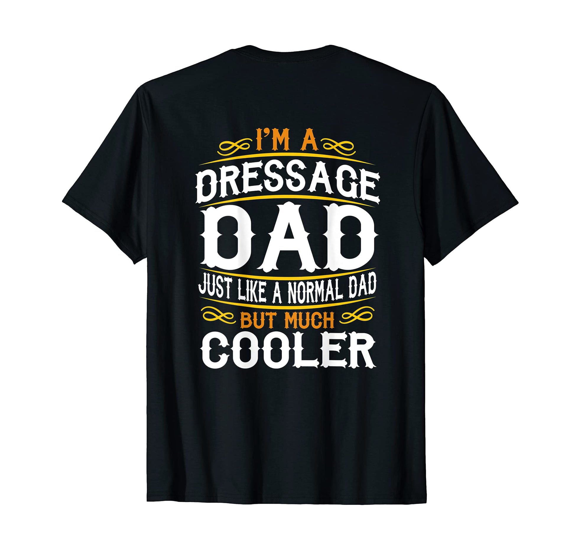 Dressage Dad Im Dad T Shirts F515 T-Shirt - Unique Graphic Men Women - T-Shirt, Sweatshirt, Hoodie