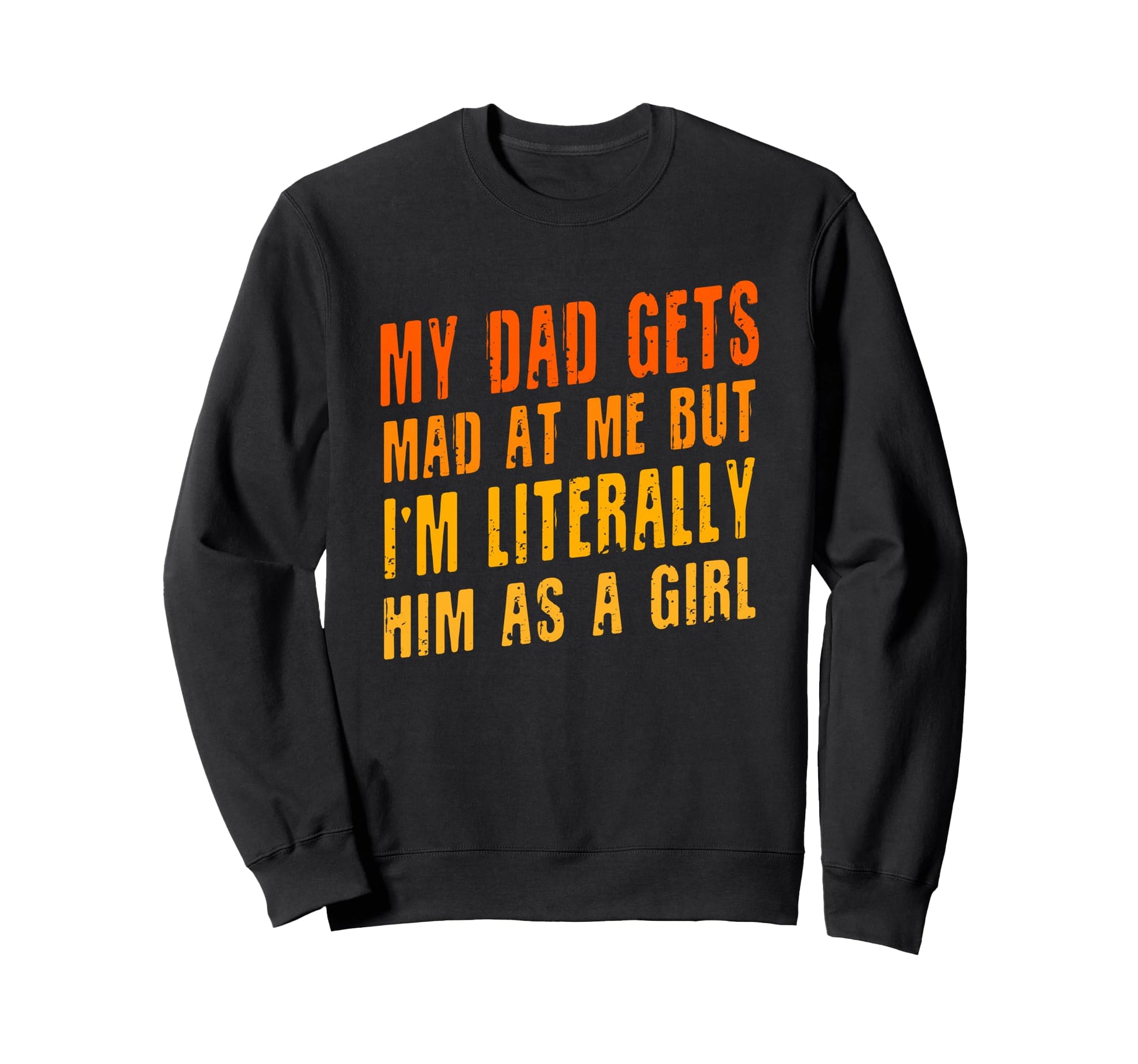 My Dad Gets Mad Me But Im Literally Sweatshirt - Minimalist Print Unisex - T-Shirt, Sweatshirt, Hoodie