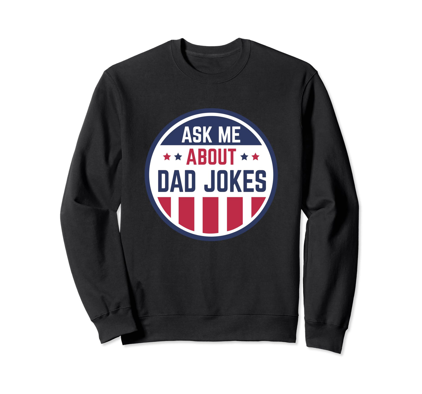Funny Ask Me About Dad Jokes Lovers Sweatshirt - Streetwear Style Unisex - T-Shirt, Sweatshirt, Hoodie