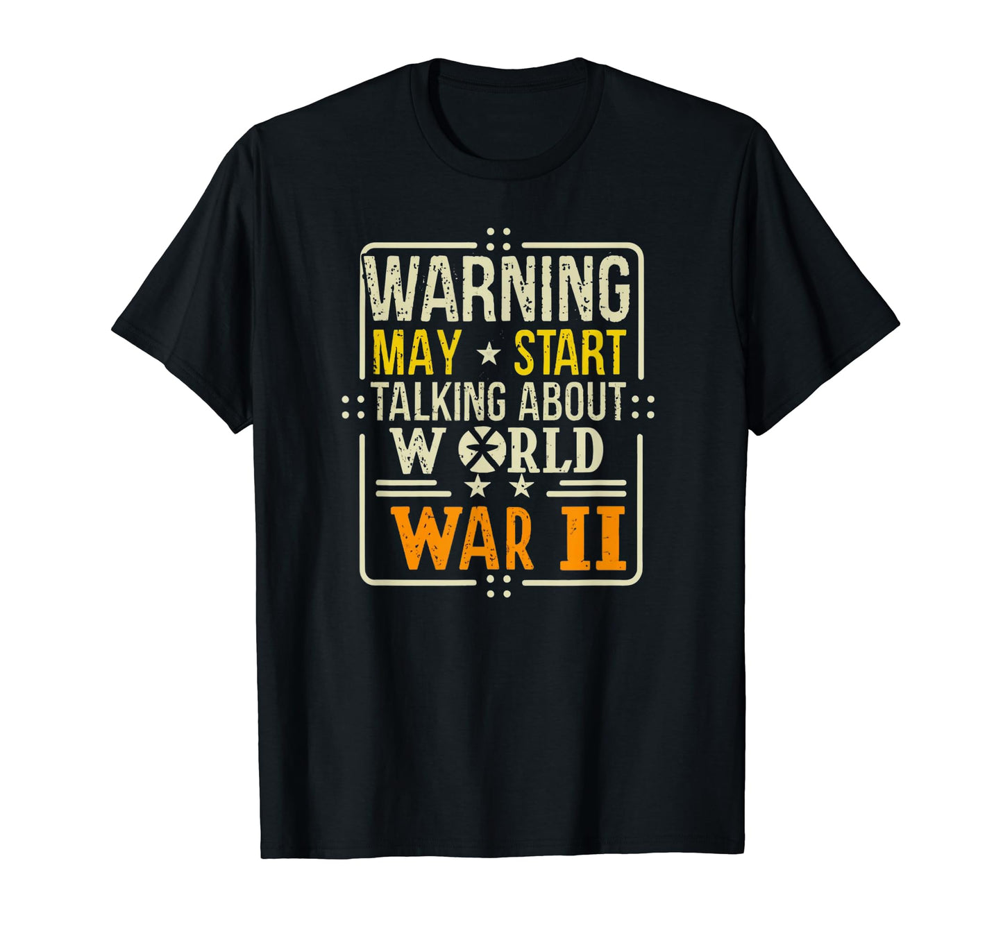Warning I Will Talk About Wwii T-Shirt - Casual Everyday Wear Unisex - T-Shirt, Sweatshirt, Hoodie